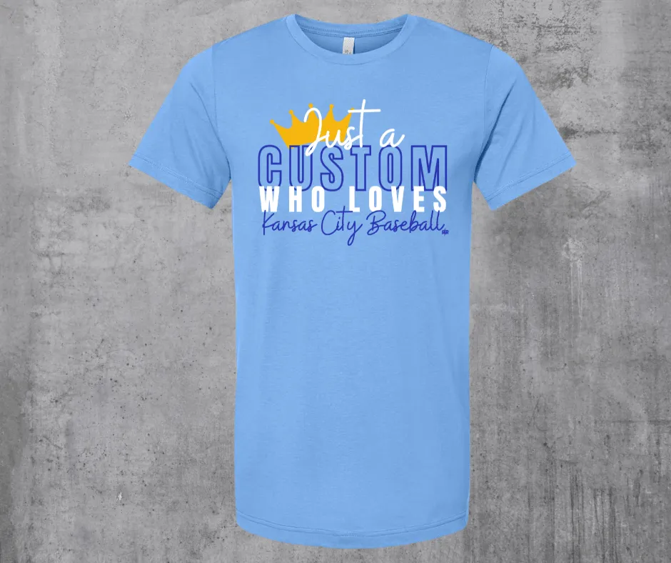 Just A CUSTOM Who Loves Kansas City Baseball (Pick your style/color)