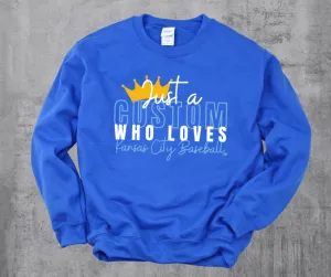 Just A CUSTOM Who Loves Kansas City Baseball (Pick your style/color)