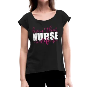 Living That Nurse Life Women's Roll Cuff T-Shirt (CK1417)