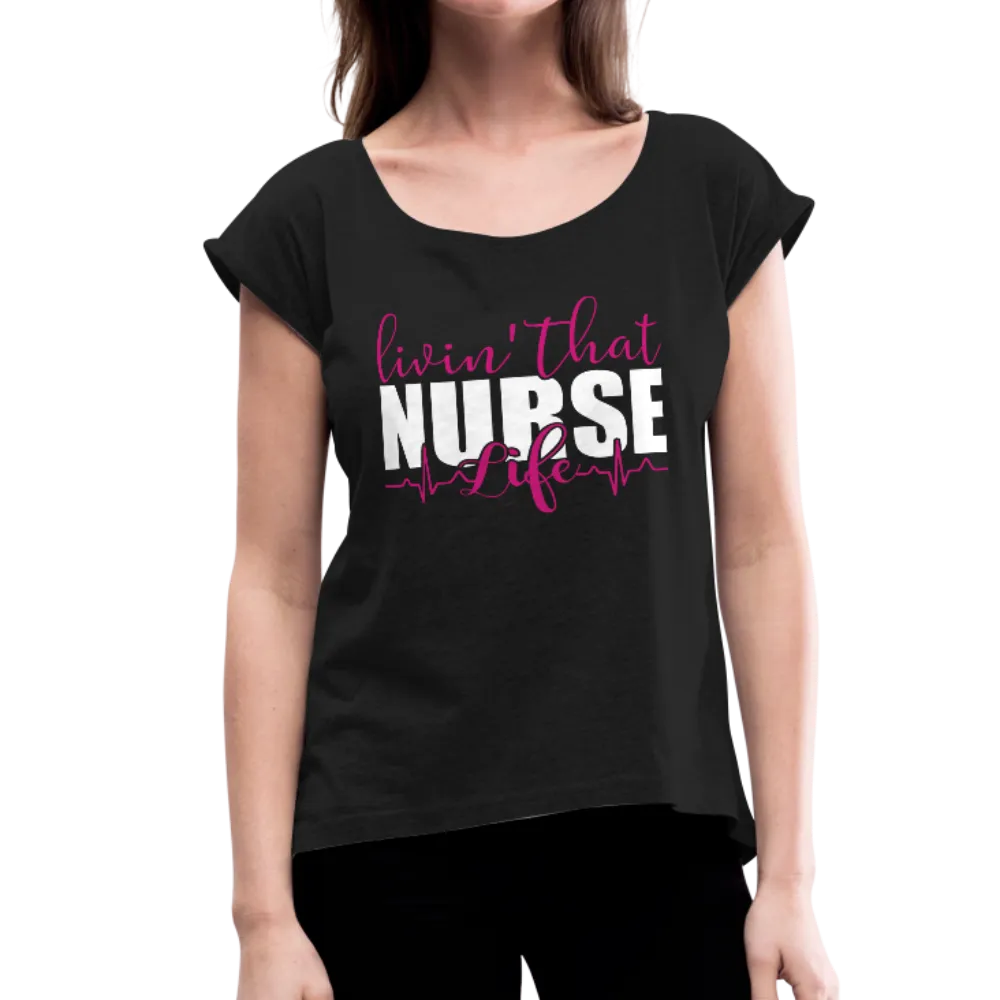 Living That Nurse Life Women's Roll Cuff T-Shirt (CK1417)