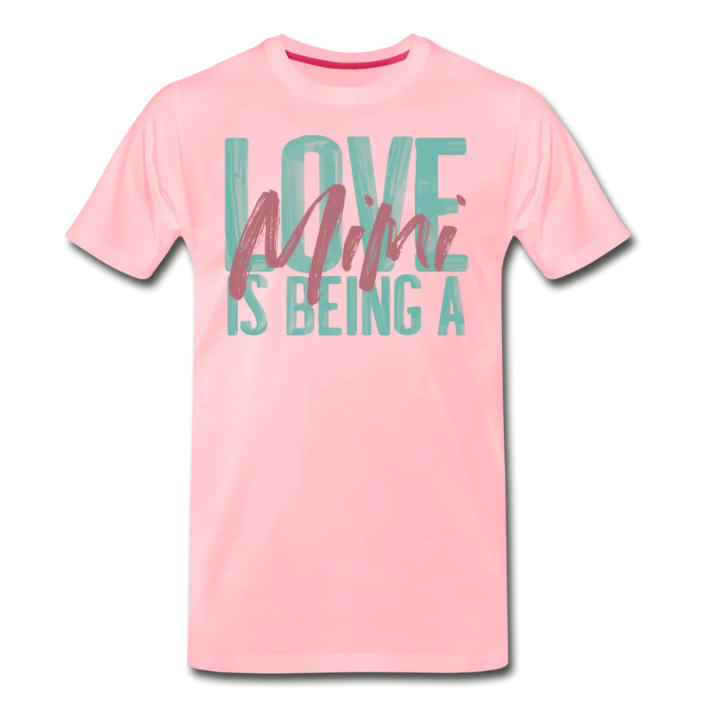 Love is being a Mimi Unisex/Men's Premium T-Shirt