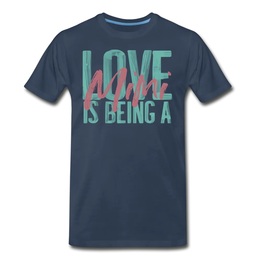 Love is being a Mimi Unisex/Men's Premium T-Shirt