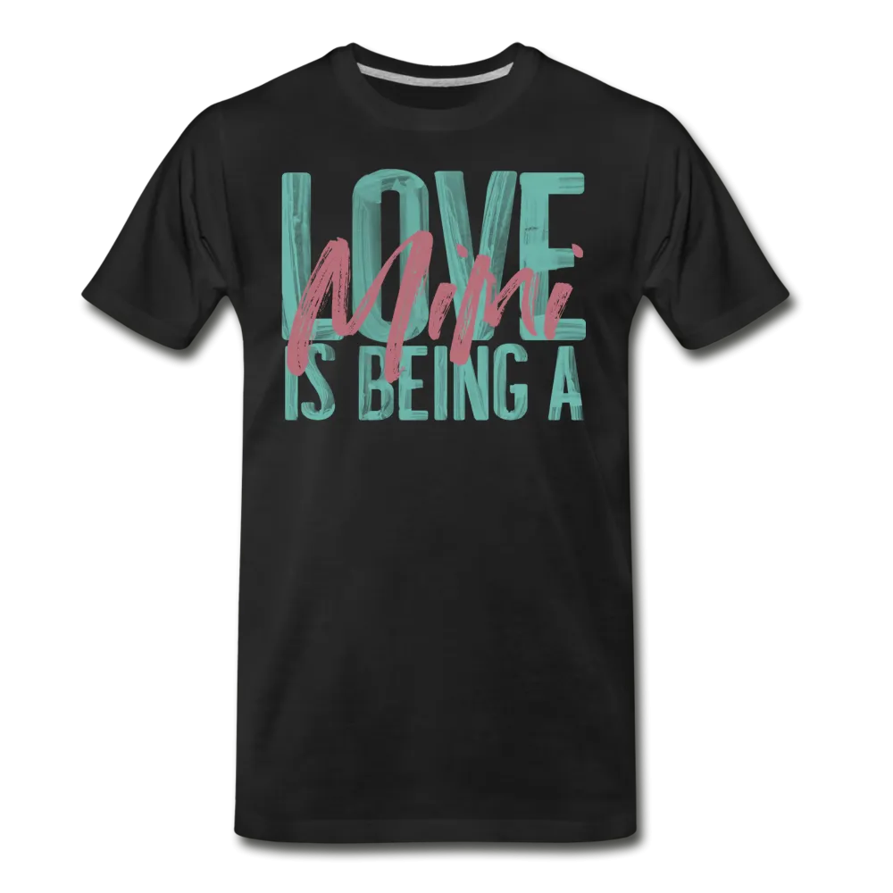 Love is being a Mimi Unisex/Men's Premium T-Shirt