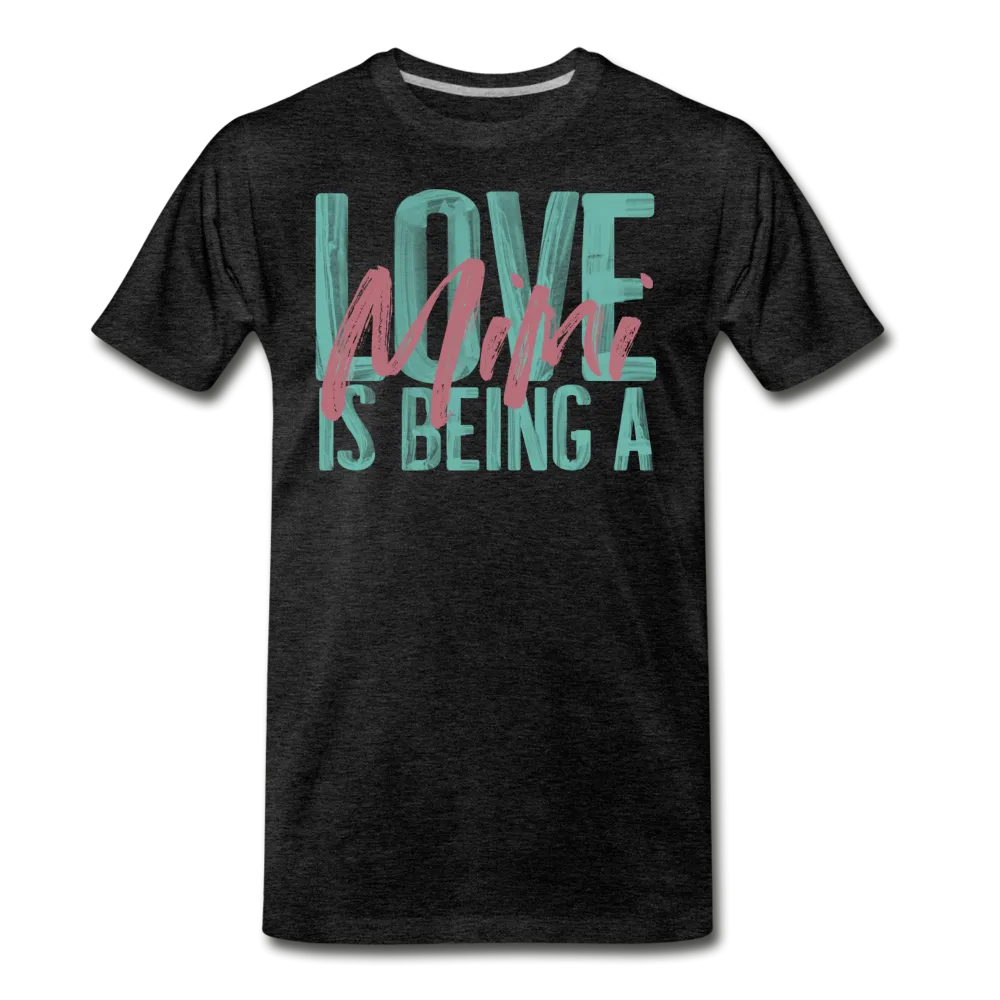 Love is being a Mimi Unisex/Men's Premium T-Shirt