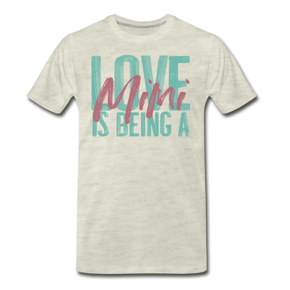 Love is being a Mimi Unisex/Men's Premium T-Shirt