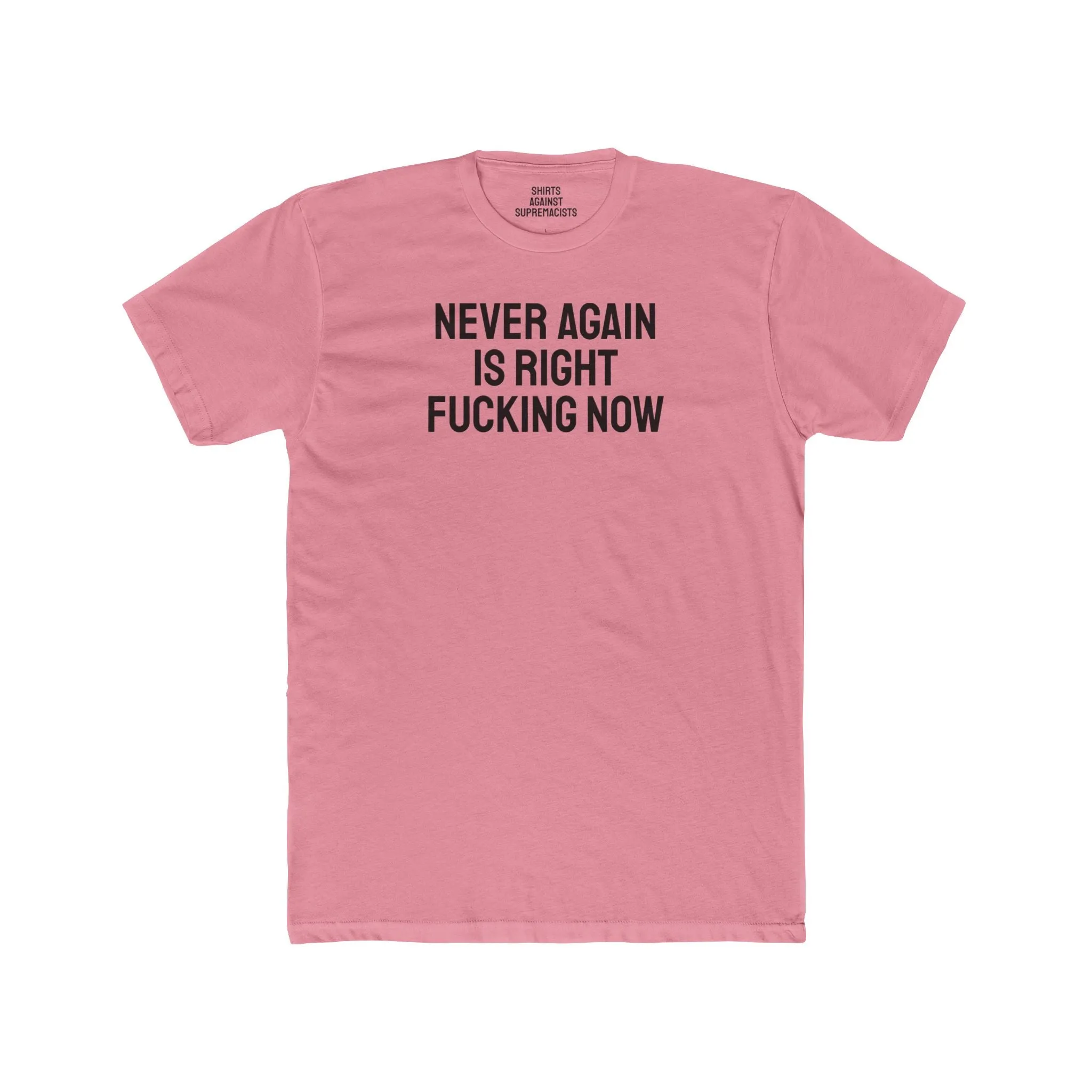 Never Again Is Right Fucking Now - Unisex Cotton Crew Tee