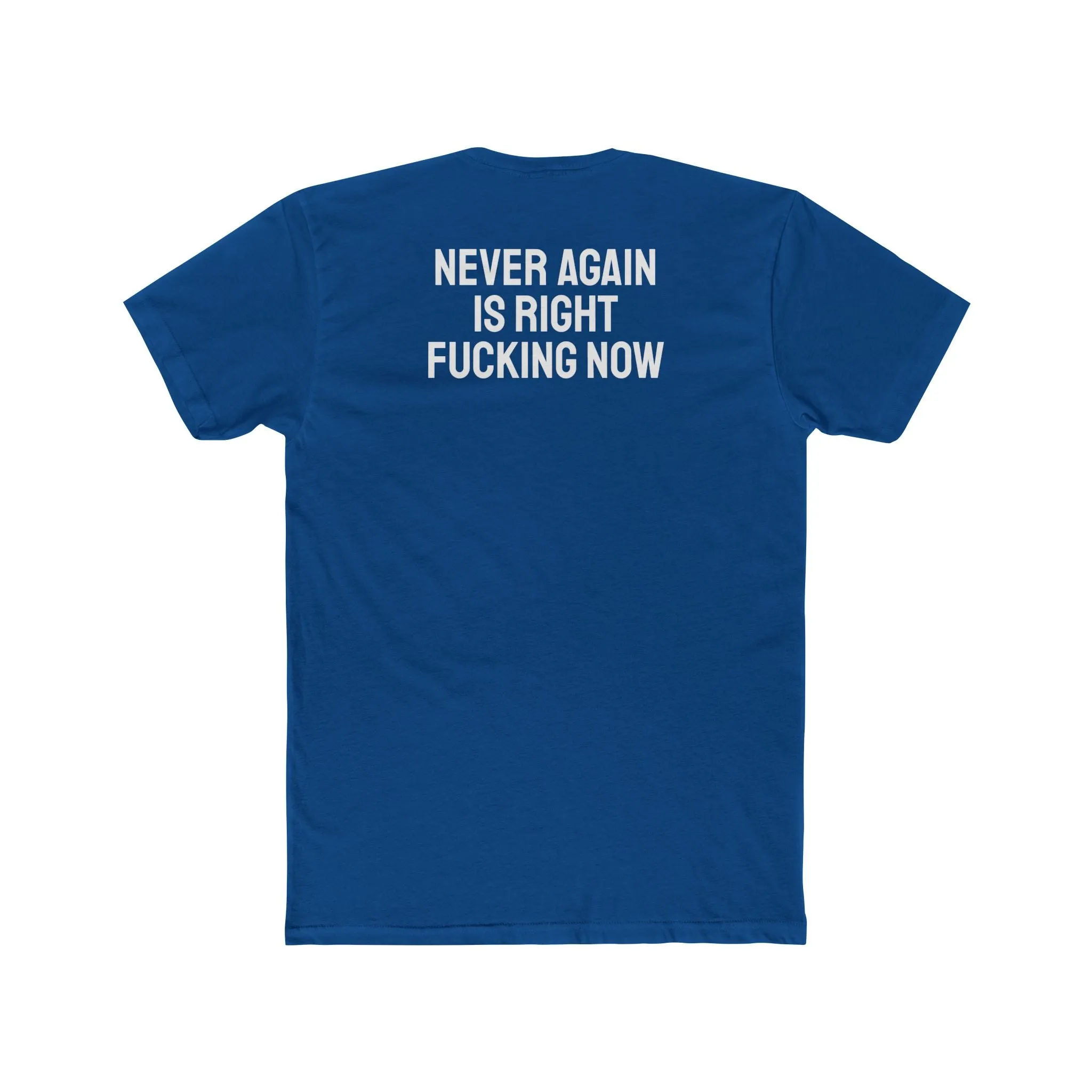 Never Again Is Right Fucking Now - Unisex Cotton Crew Tee