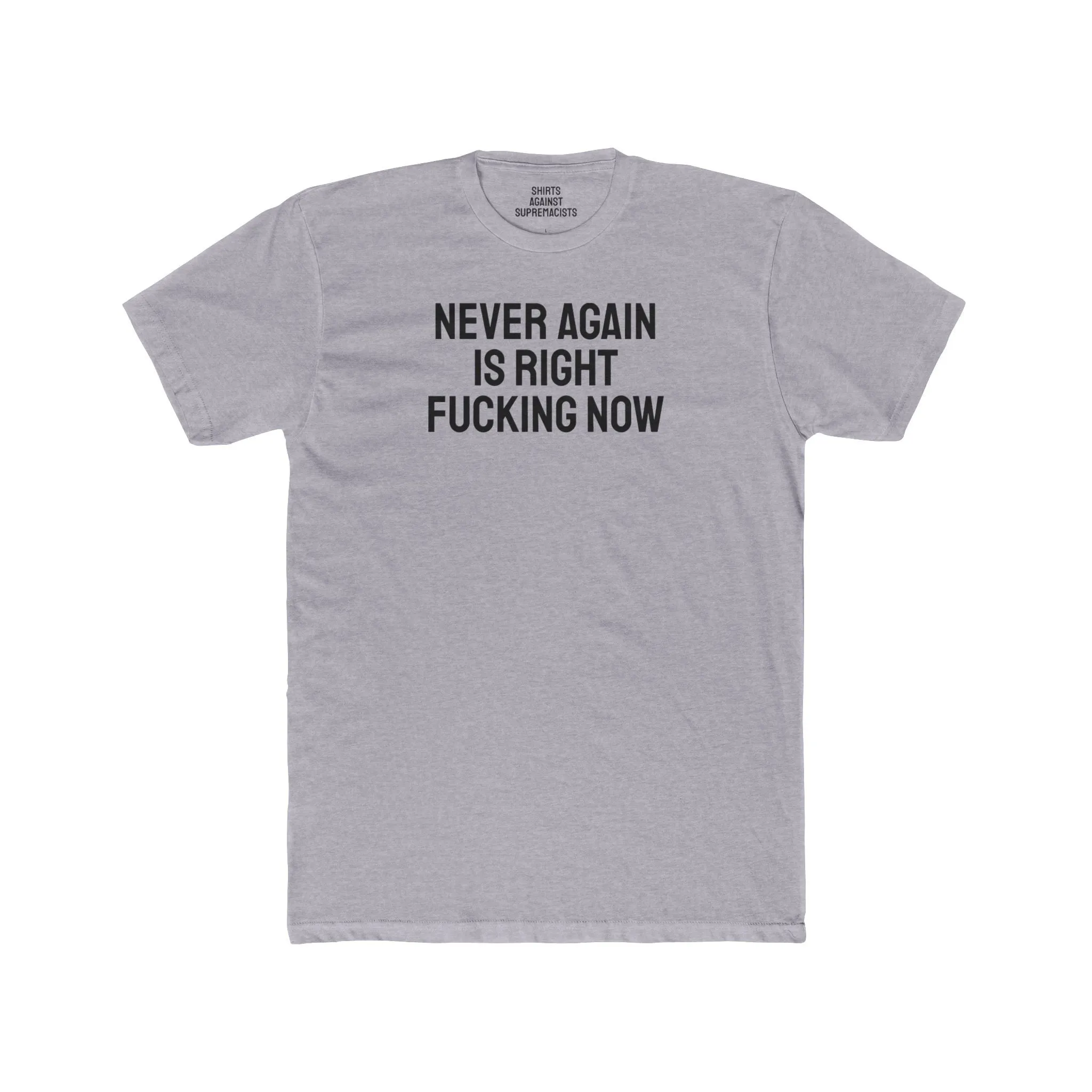 Never Again Is Right Fucking Now - Unisex Cotton Crew Tee