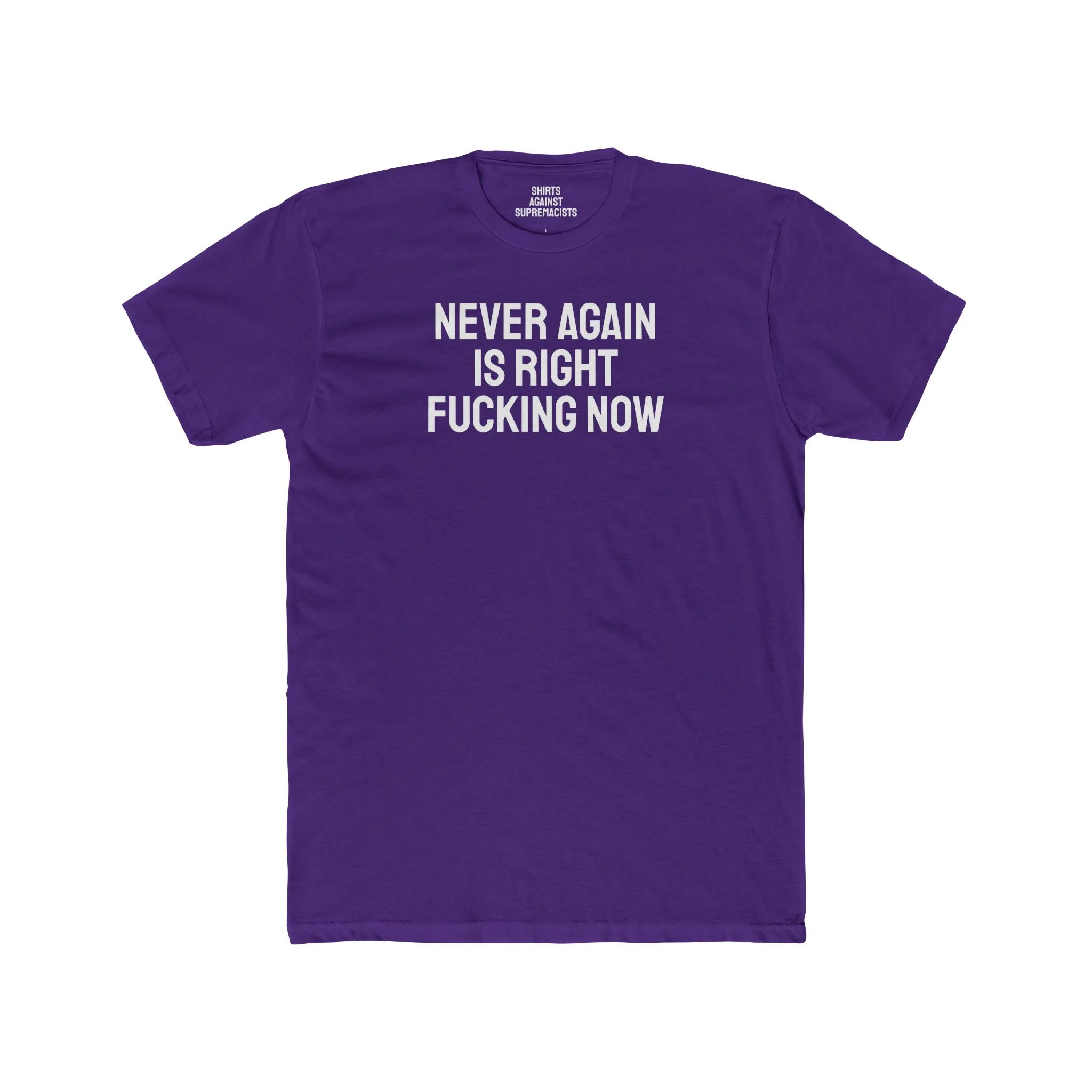 Never Again Is Right Fucking Now - Unisex Cotton Crew Tee