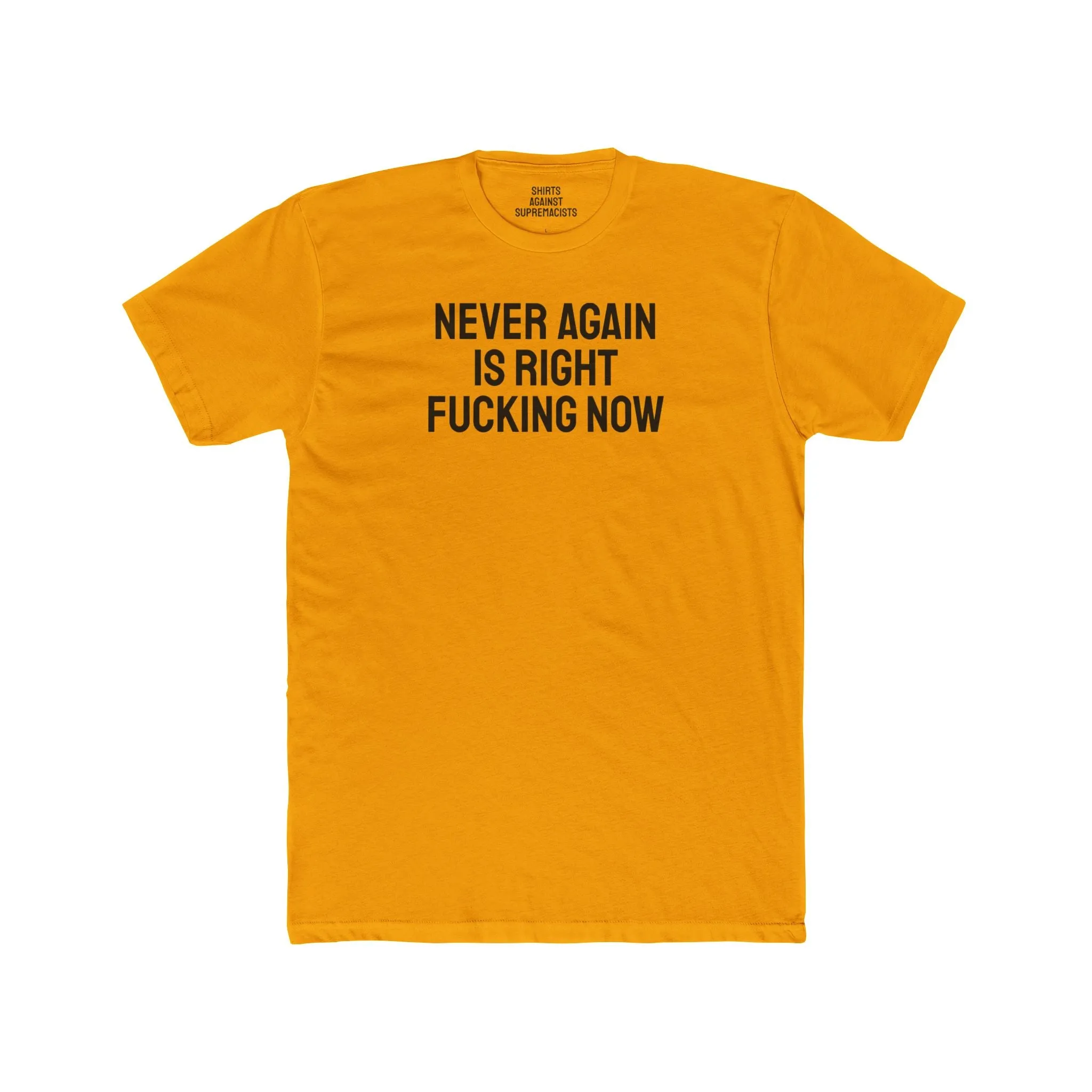Never Again Is Right Fucking Now - Unisex Cotton Crew Tee