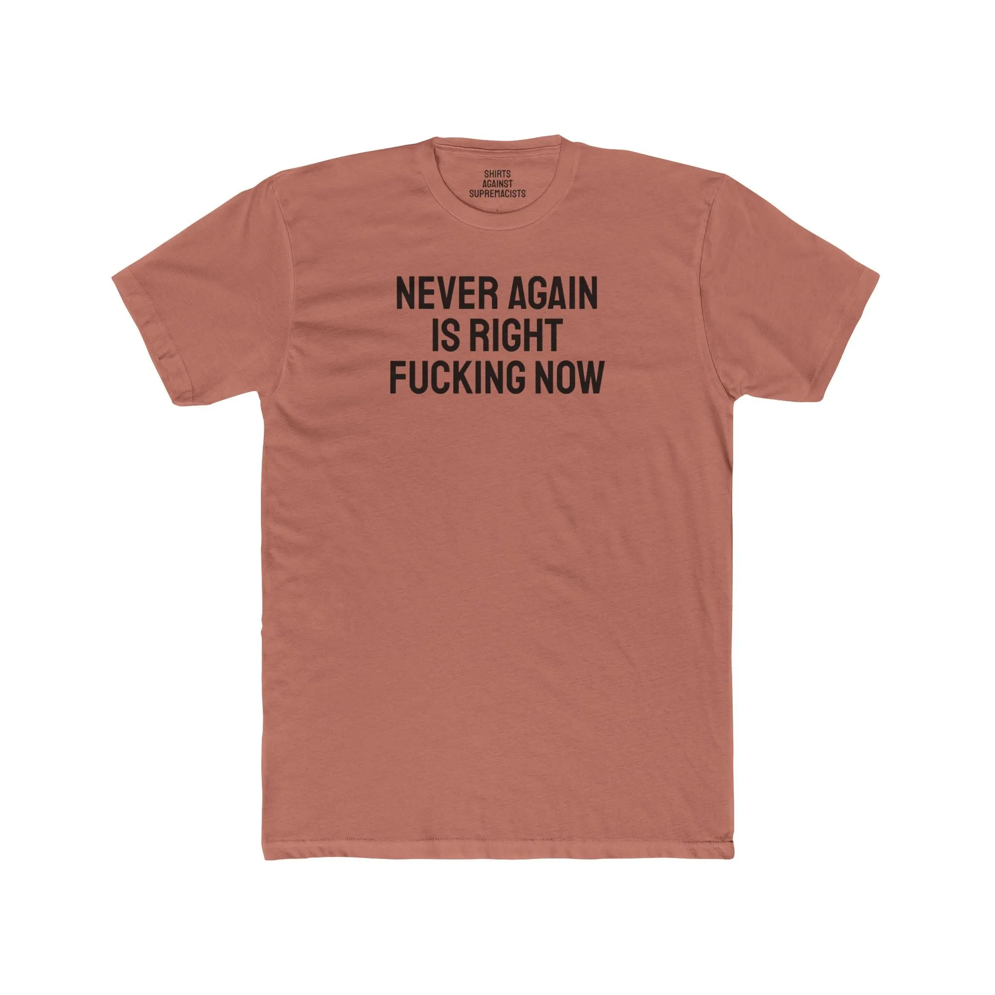 Never Again Is Right Fucking Now - Unisex Cotton Crew Tee