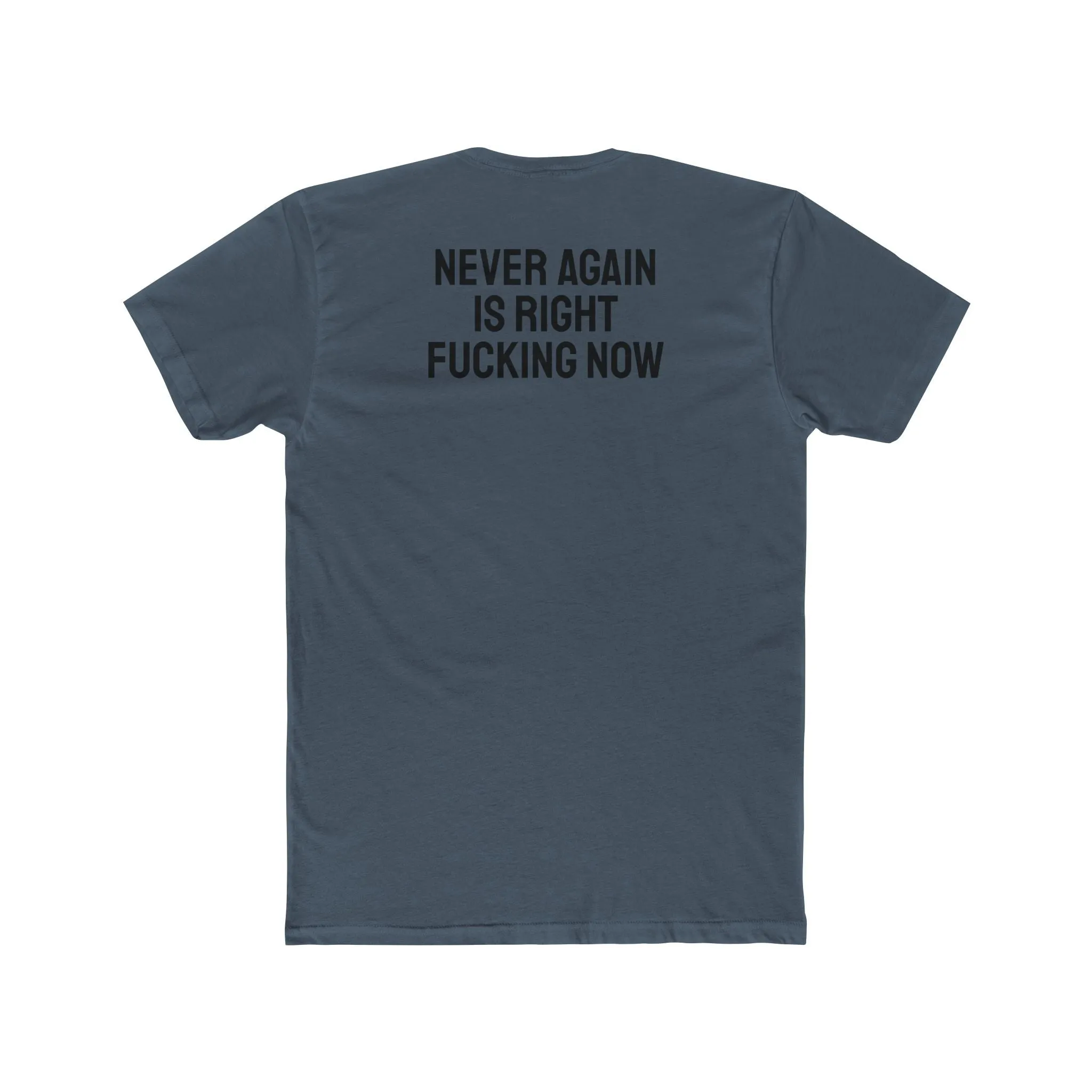 Never Again Is Right Fucking Now - Unisex Cotton Crew Tee