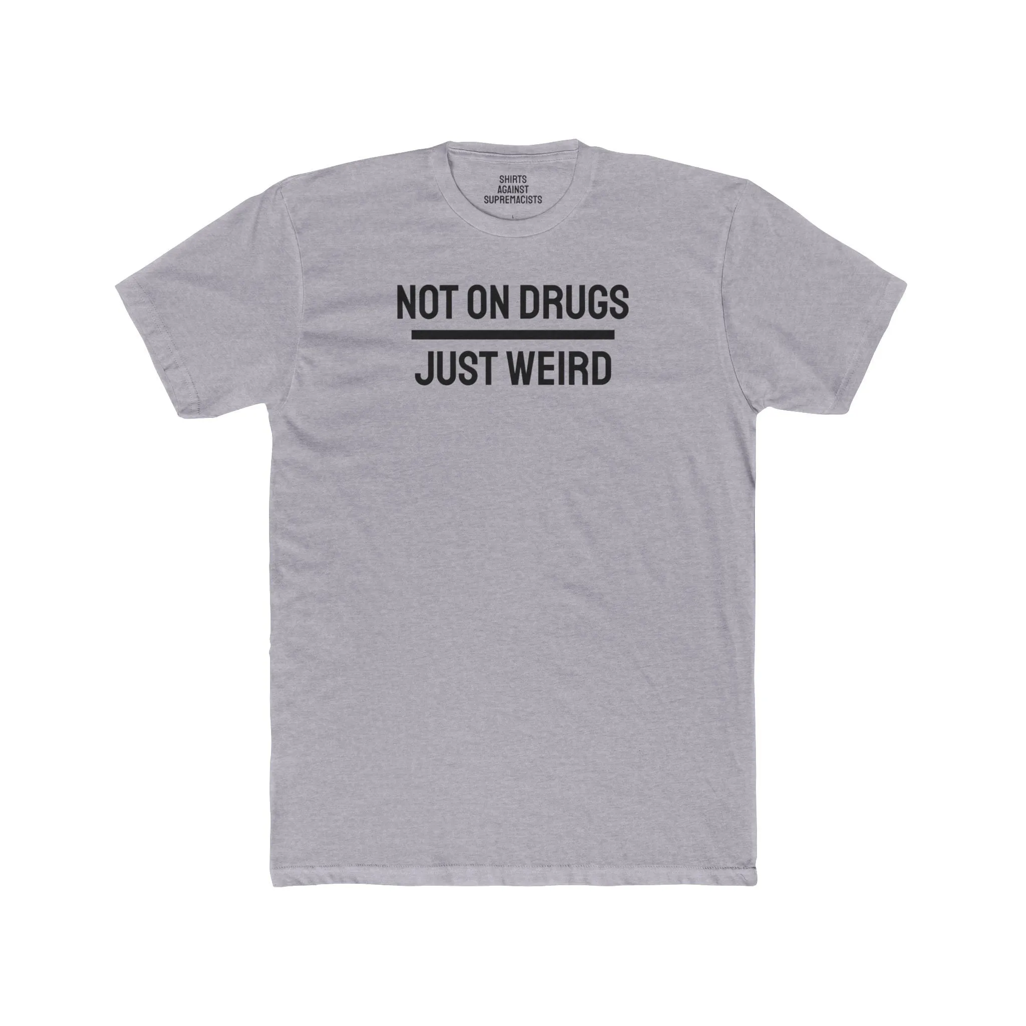 Not On Drugs Just Weird - Unisex Cotton Crew Tee