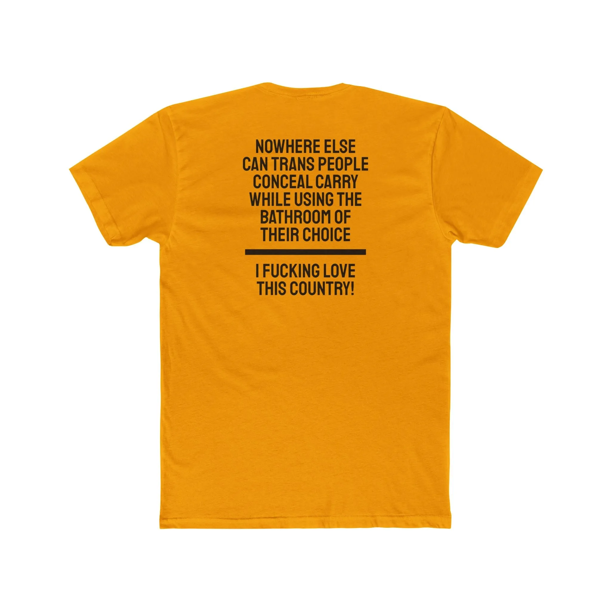 Nowhere Else Can Trans People Conceal Carry While Using The Bathroom Of Their Choice I Fucking Love This Country - Unisex Cotton Crew Tee