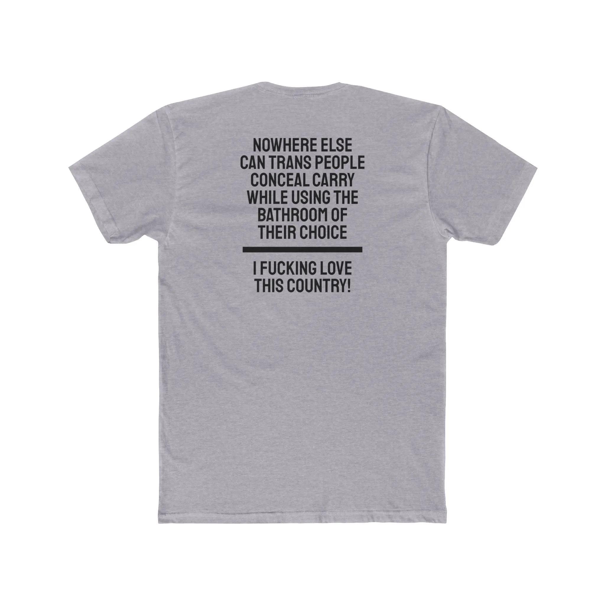 Nowhere Else Can Trans People Conceal Carry While Using The Bathroom Of Their Choice I Fucking Love This Country - Unisex Cotton Crew Tee