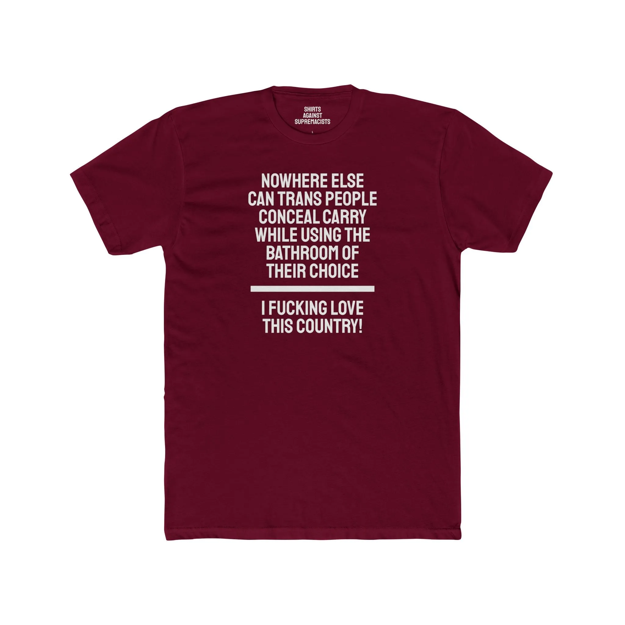 Nowhere Else Can Trans People Conceal Carry While Using The Bathroom Of Their Choice I Fucking Love This Country - Unisex Cotton Crew Tee