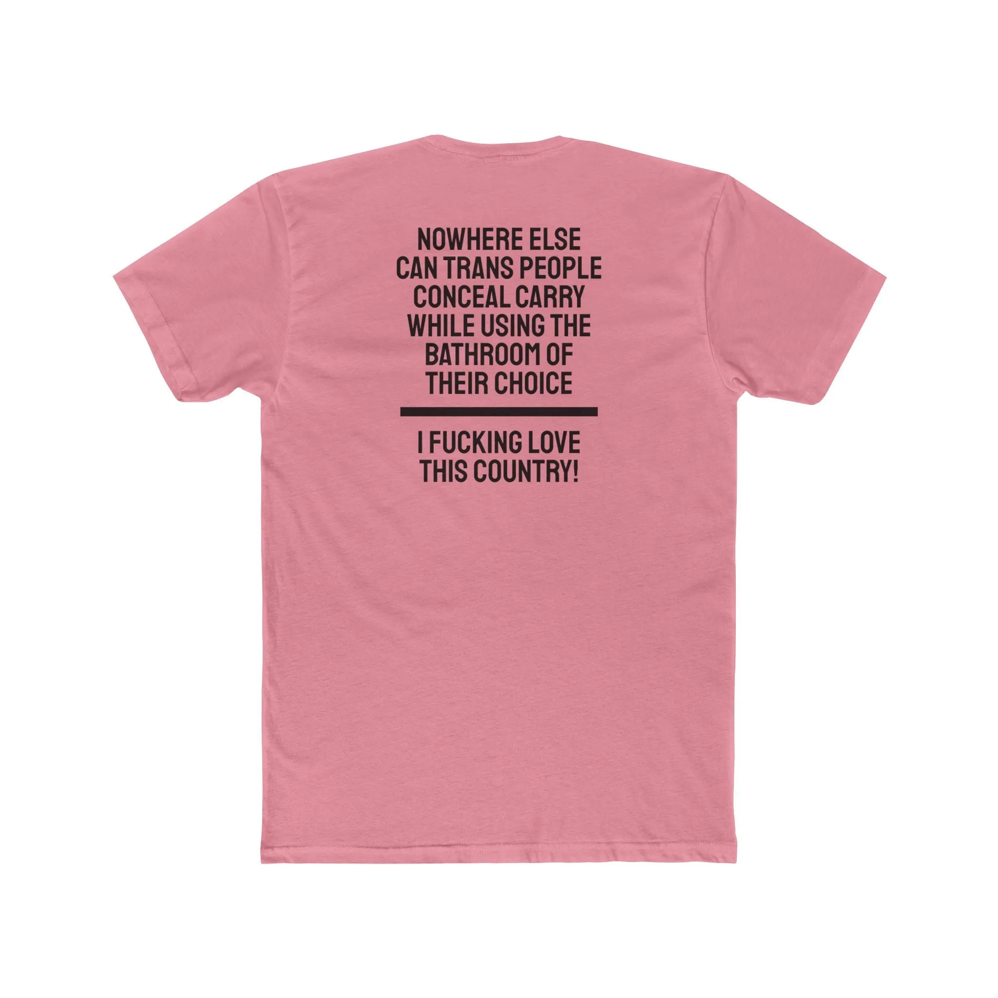 Nowhere Else Can Trans People Conceal Carry While Using The Bathroom Of Their Choice I Fucking Love This Country - Unisex Cotton Crew Tee