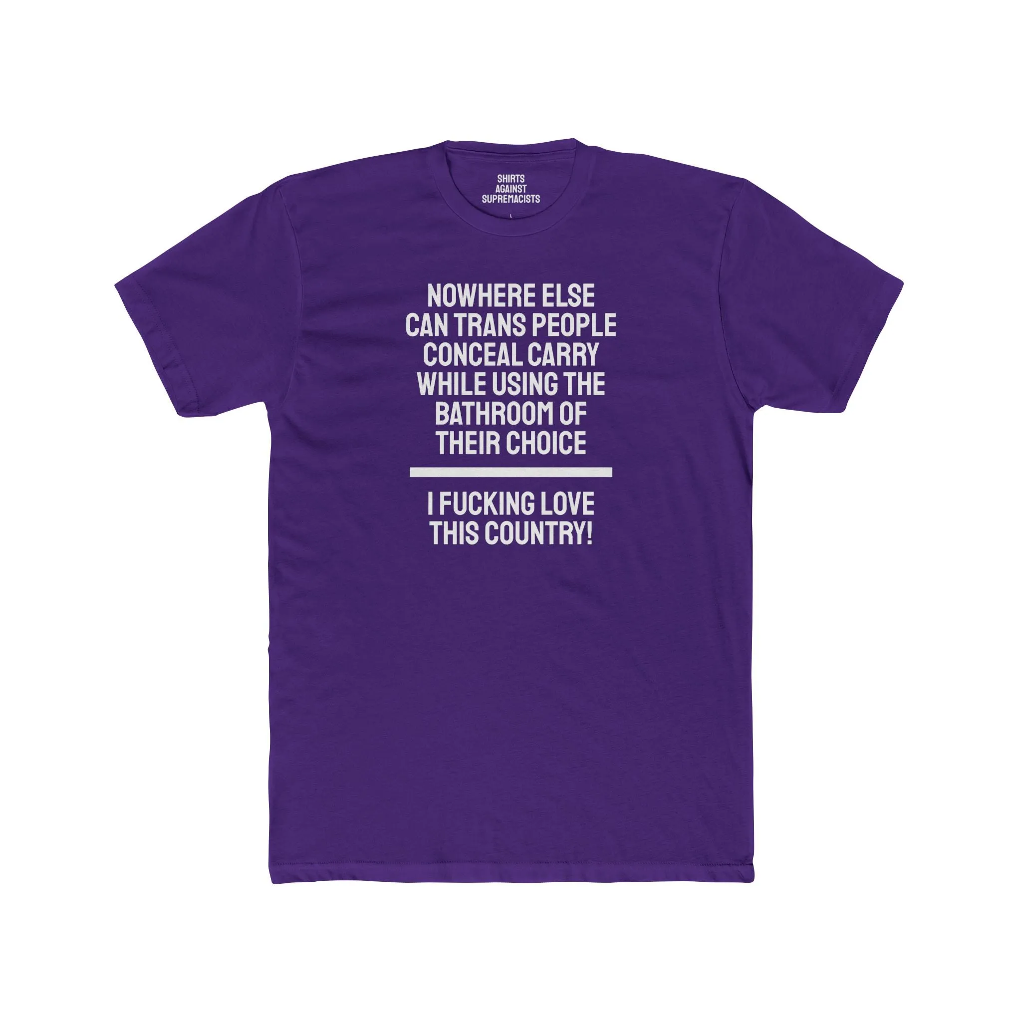 Nowhere Else Can Trans People Conceal Carry While Using The Bathroom Of Their Choice I Fucking Love This Country - Unisex Cotton Crew Tee