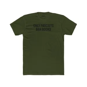 Only Fascists Ban Books - Unisex Cotton Crew Tee