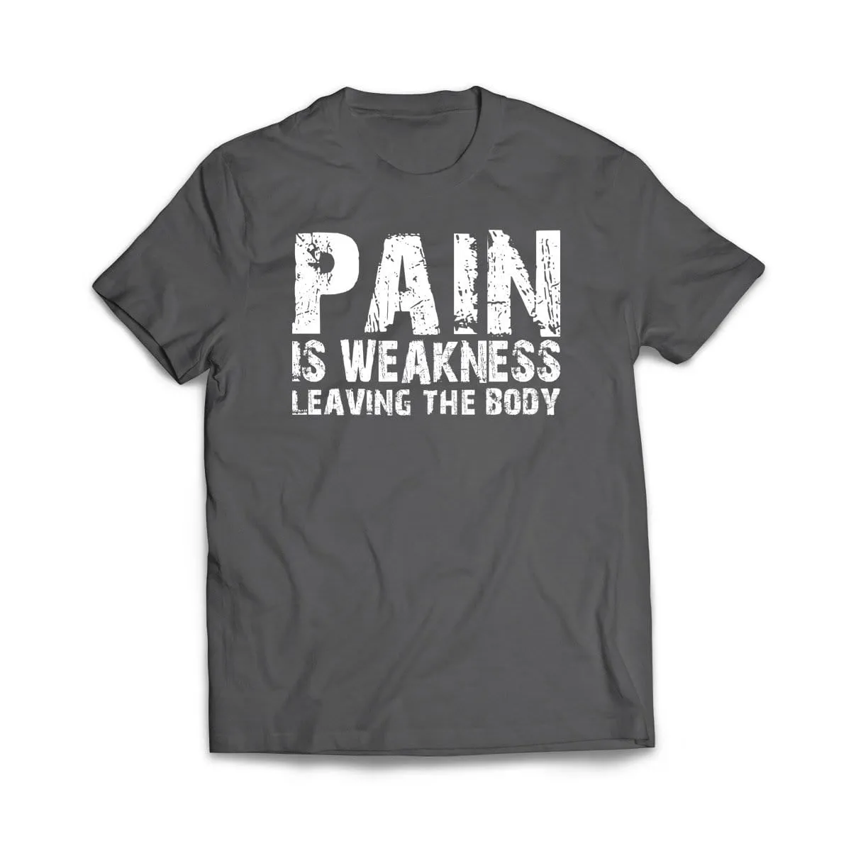 Pain Is Weakness Leaving the Body T-Shirt