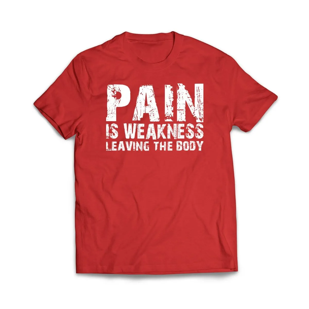 Pain Is Weakness Leaving the Body T-Shirt