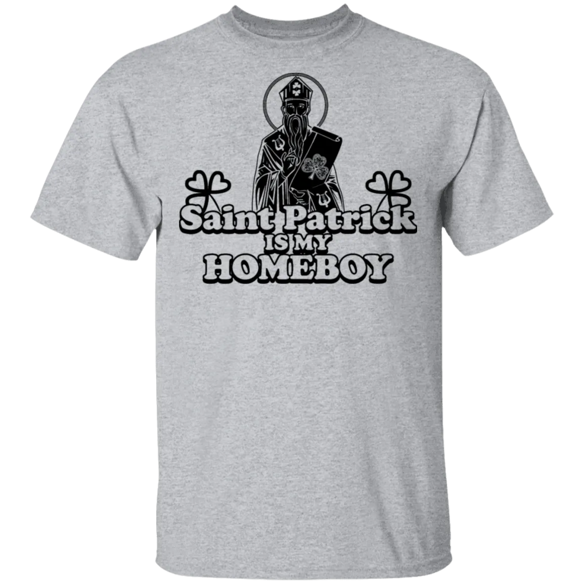 Saint Patrick Is My Homeboy T-Shirt