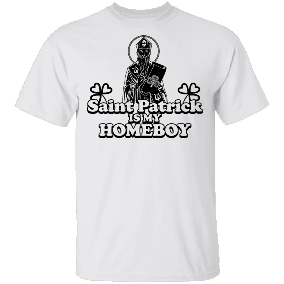 Saint Patrick Is My Homeboy T-Shirt