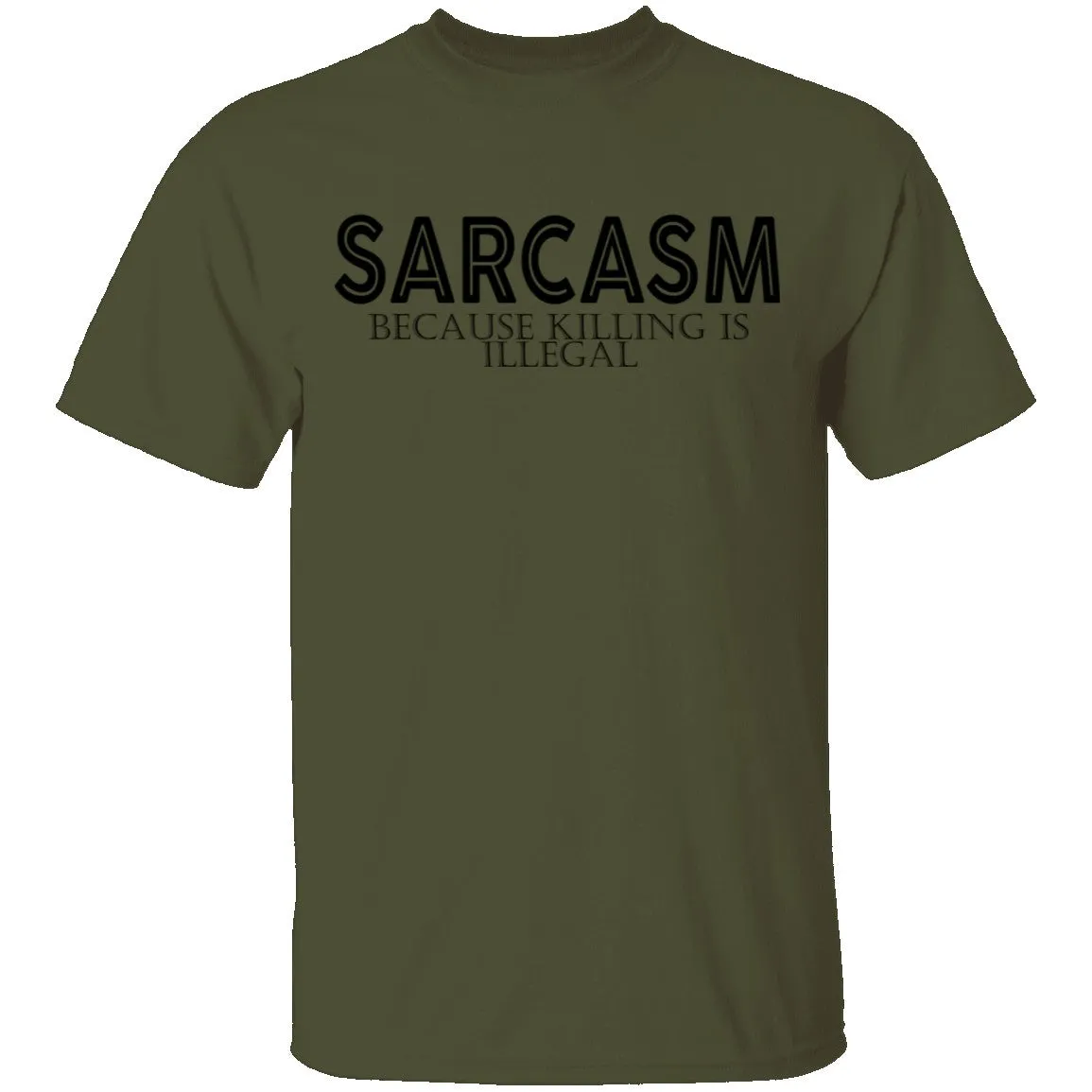 Sarcasm Because Killing Is Illegal T-Shirt