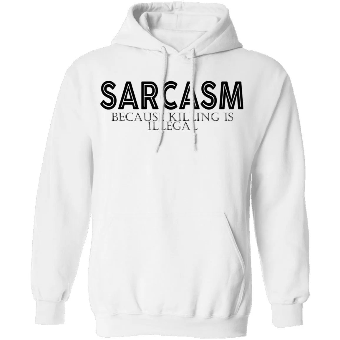 Sarcasm Because Killing Is Illegal T-Shirt
