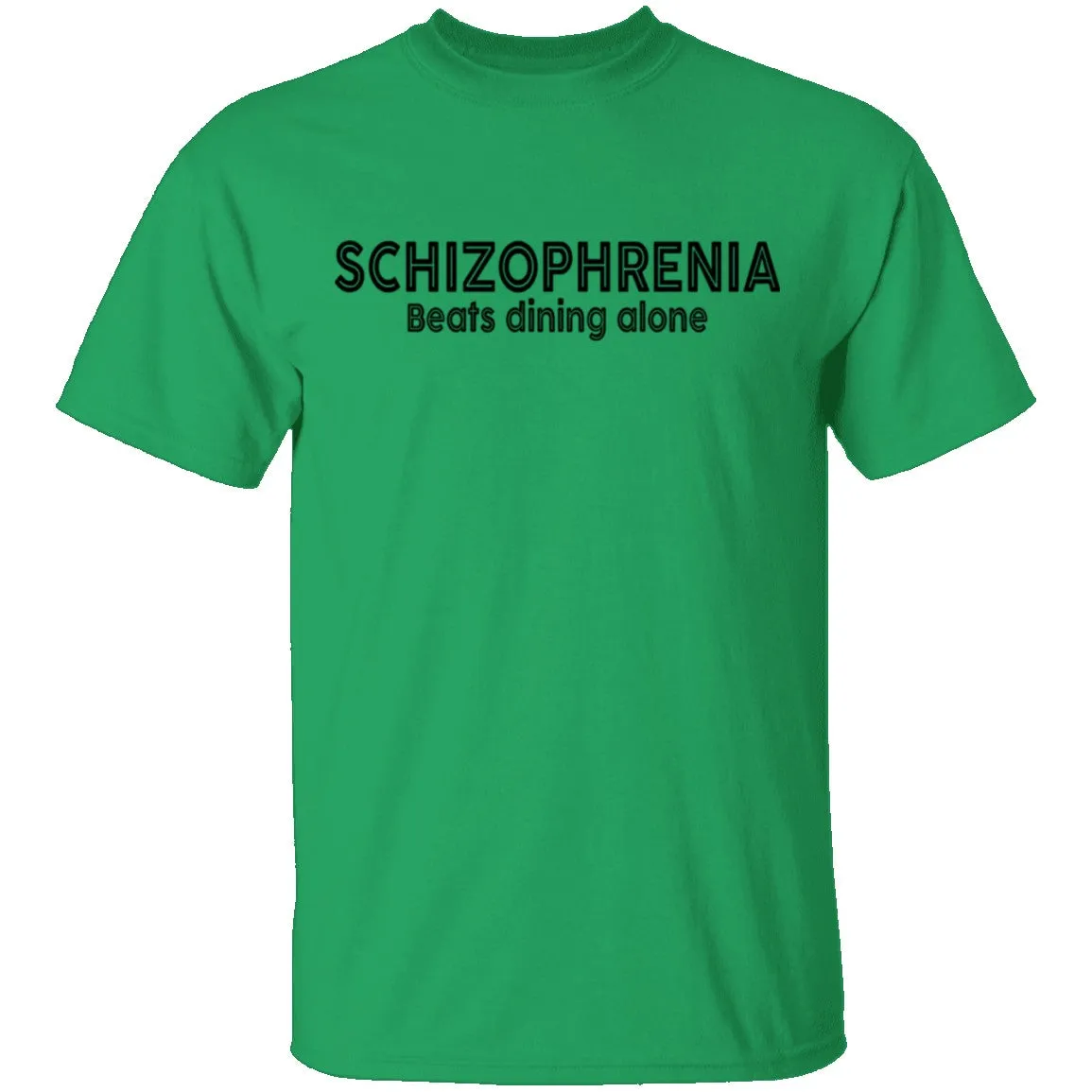 Schizophrenia beats dining alone T-Shirt