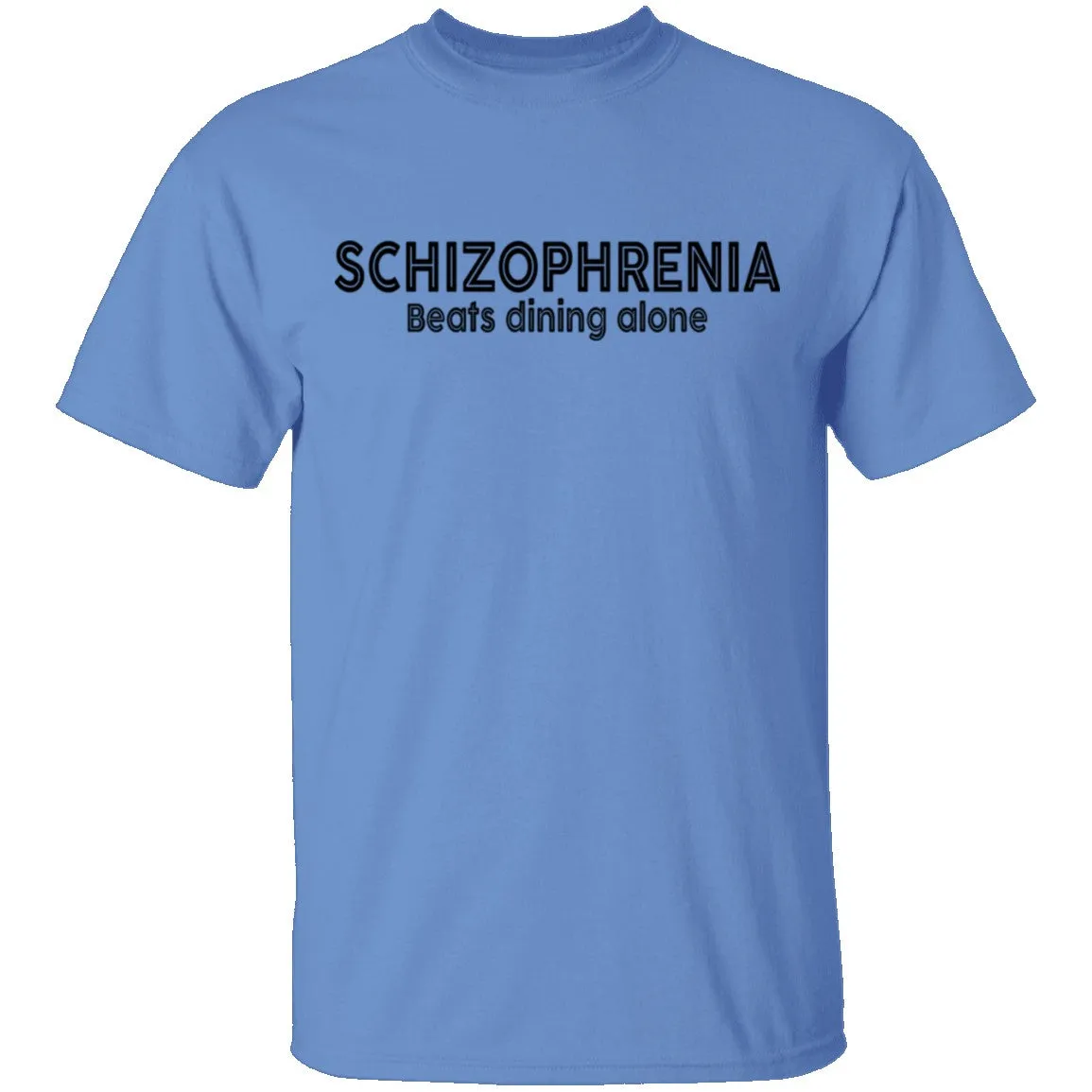 Schizophrenia beats dining alone T-Shirt