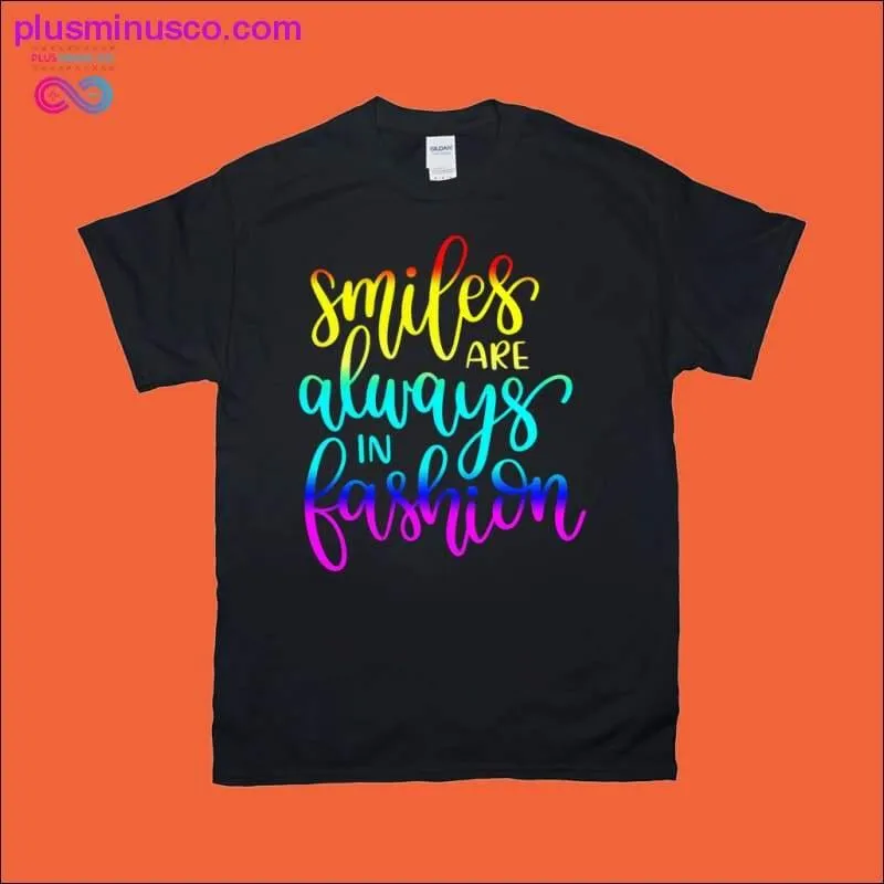 Smiles are always in Fashion T-Shirts
