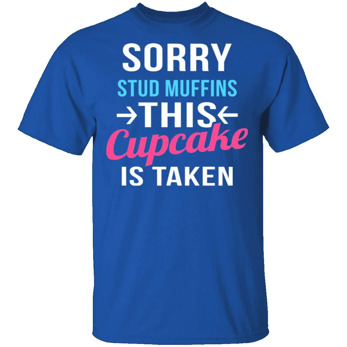 Sorry Stud Muffins This Cupcake Is Taken T-Shirt