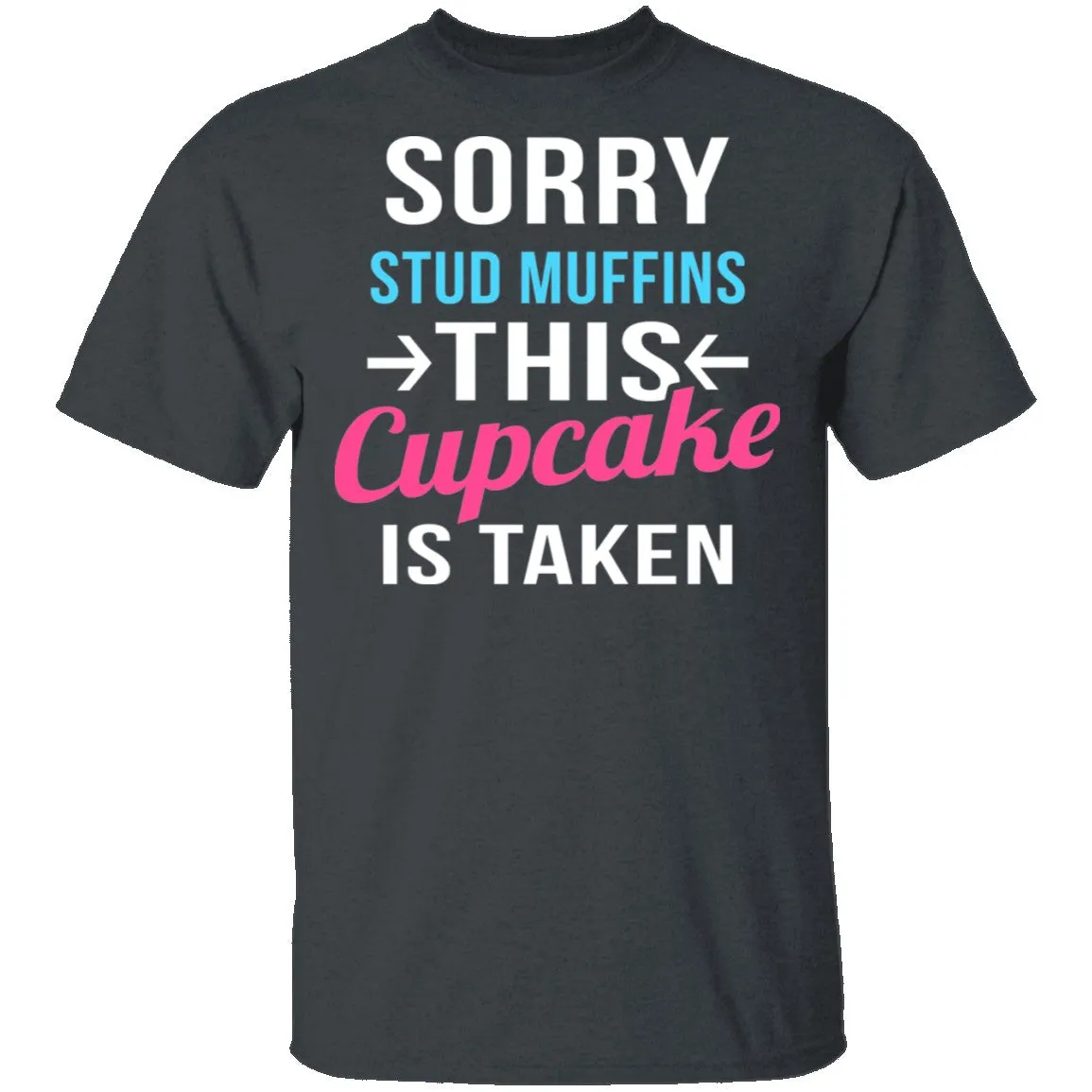 Sorry Stud Muffins This Cupcake Is Taken T-Shirt