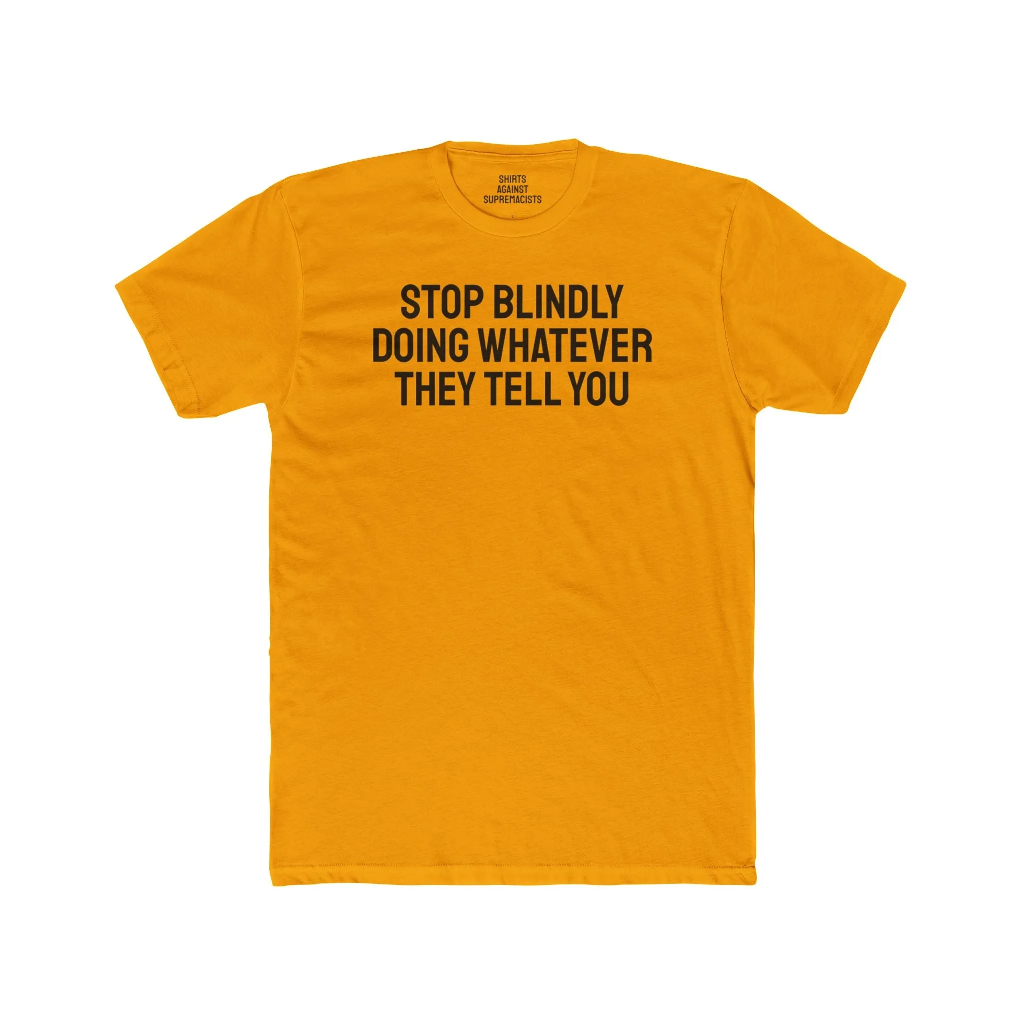 Stop Blindly Doing Whatever They Tell You - Unisex Cotton Crew Tee