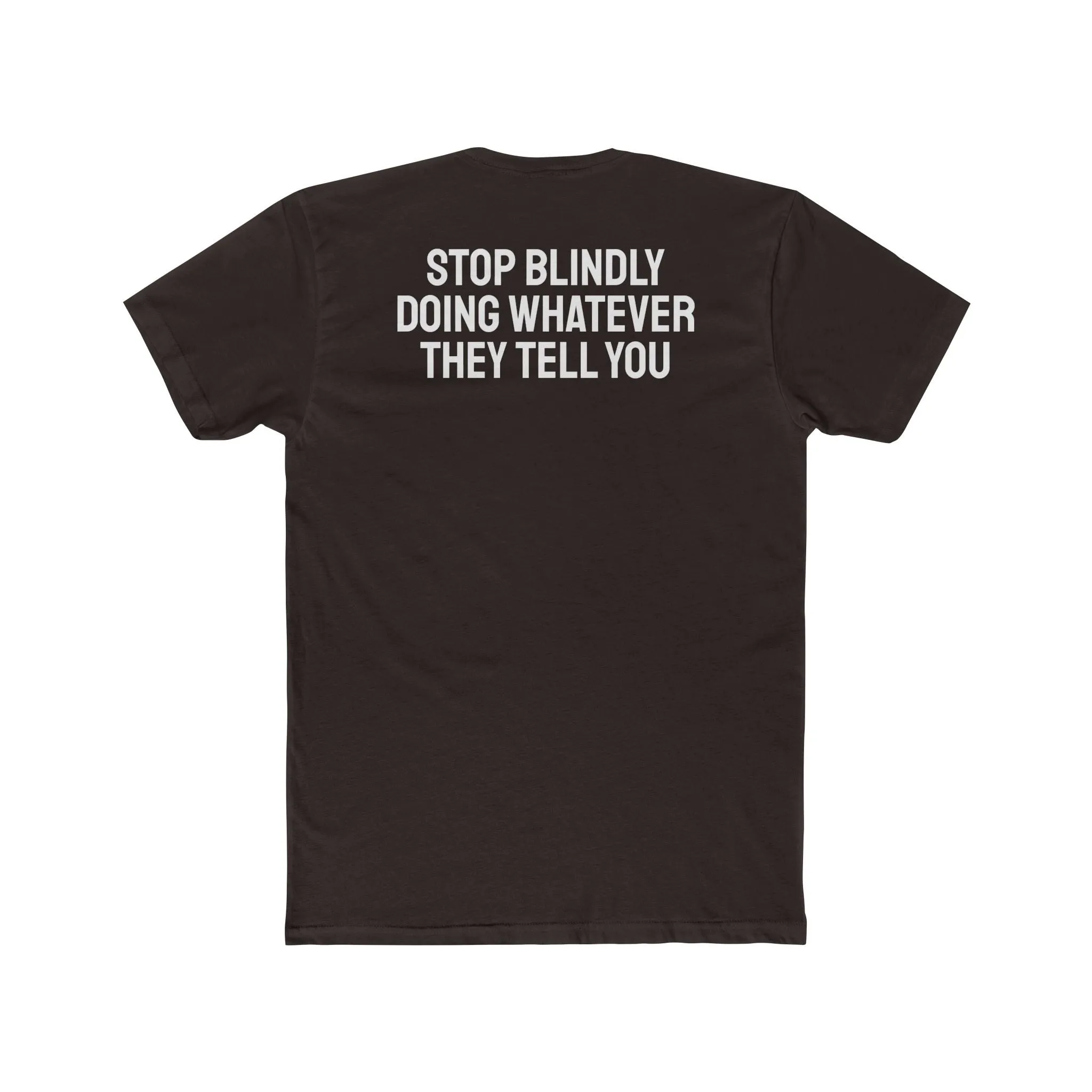 Stop Blindly Doing Whatever They Tell You - Unisex Cotton Crew Tee