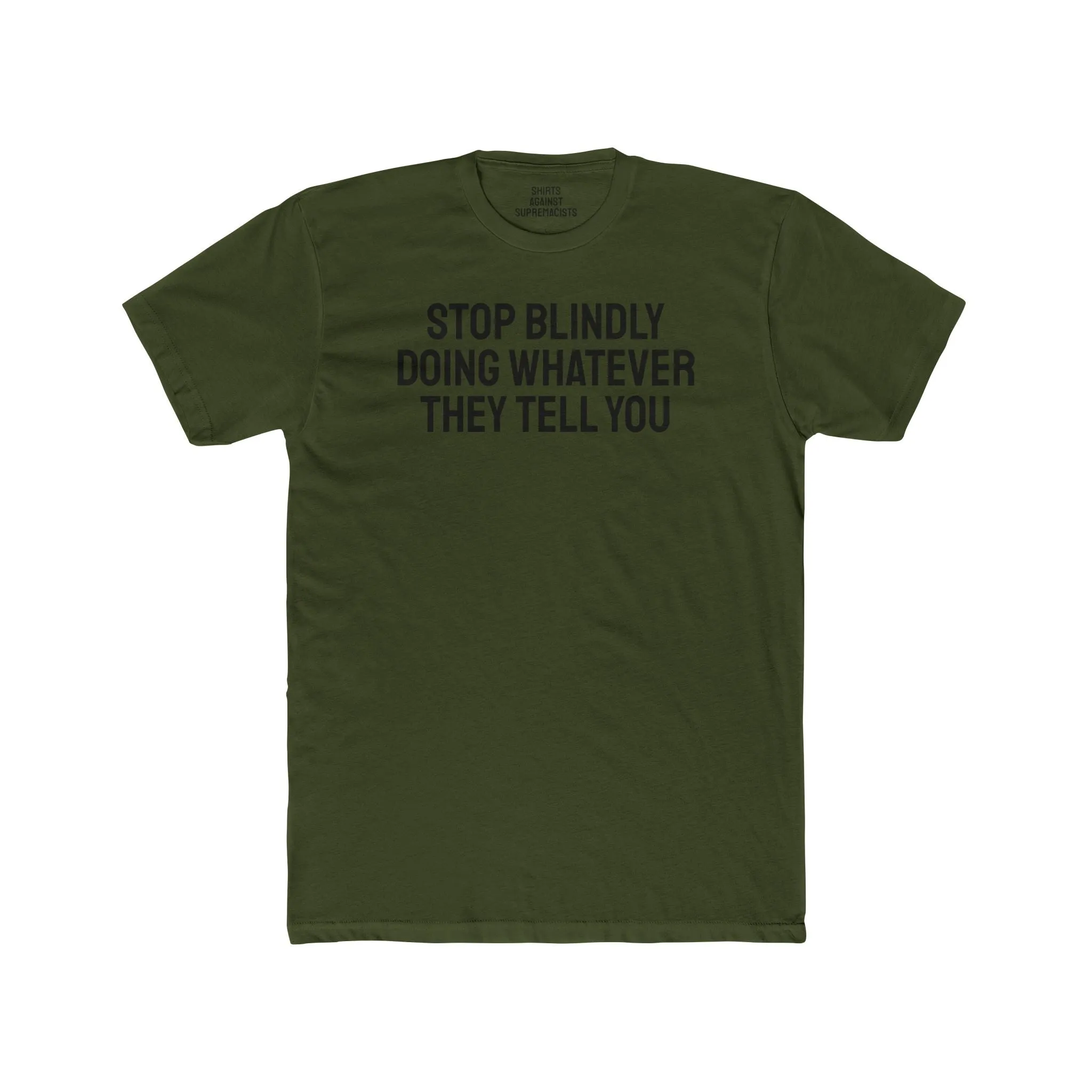Stop Blindly Doing Whatever They Tell You - Unisex Cotton Crew Tee