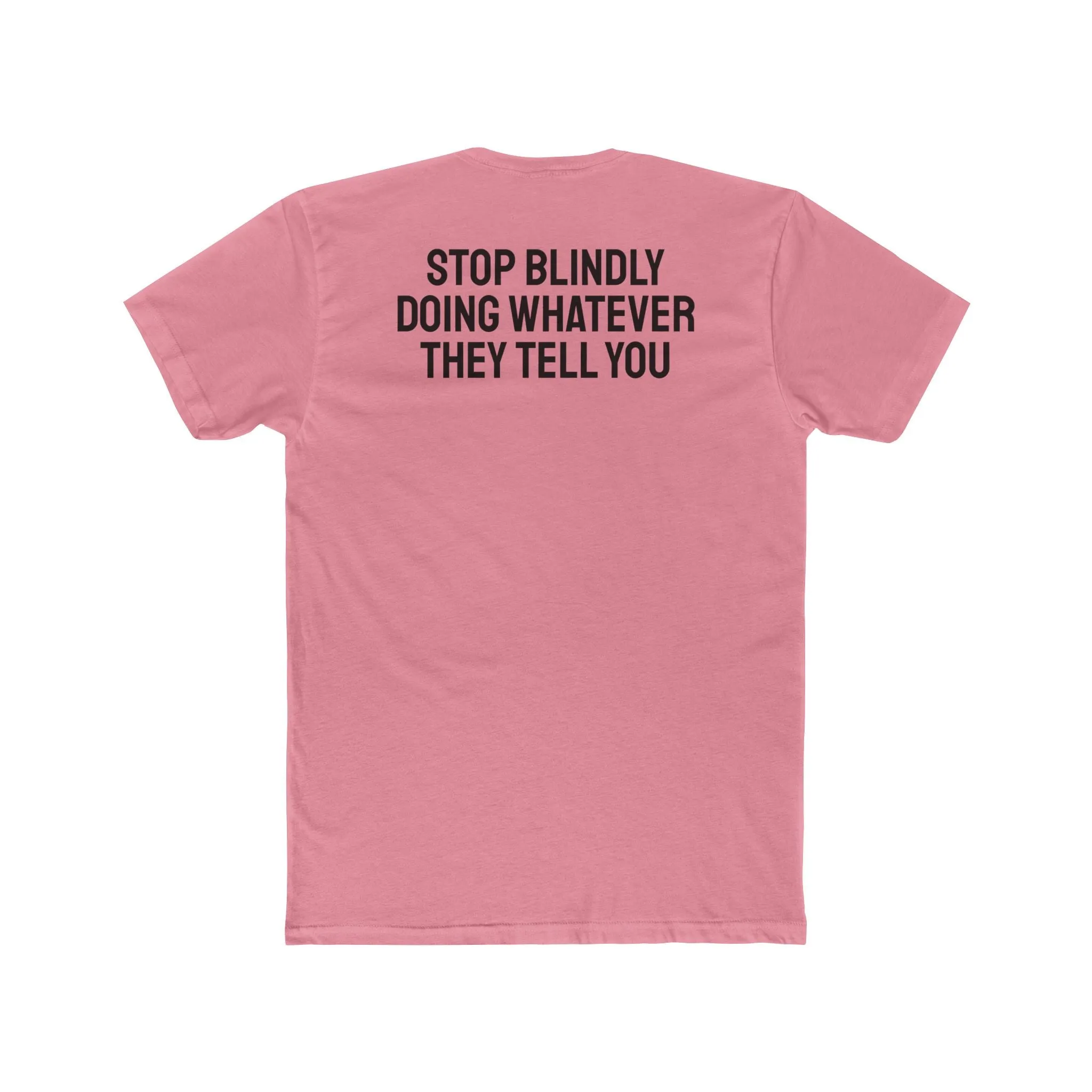 Stop Blindly Doing Whatever They Tell You - Unisex Cotton Crew Tee