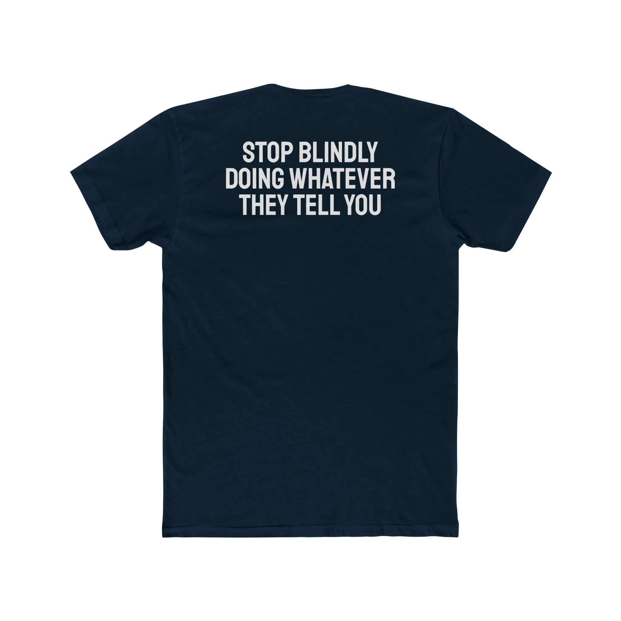 Stop Blindly Doing Whatever They Tell You - Unisex Cotton Crew Tee