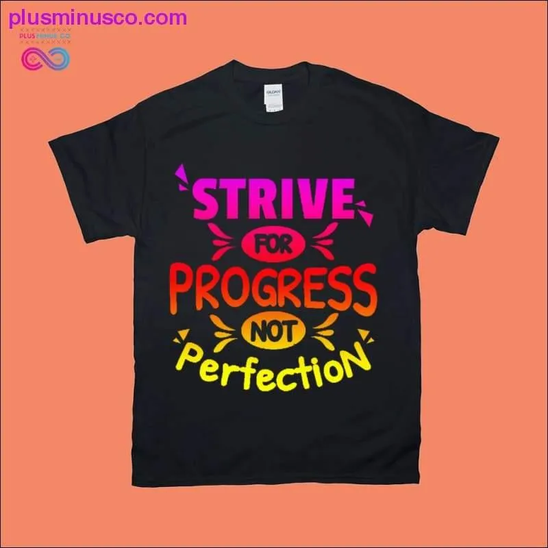 Strive for Progress not Perfection T-Shirts