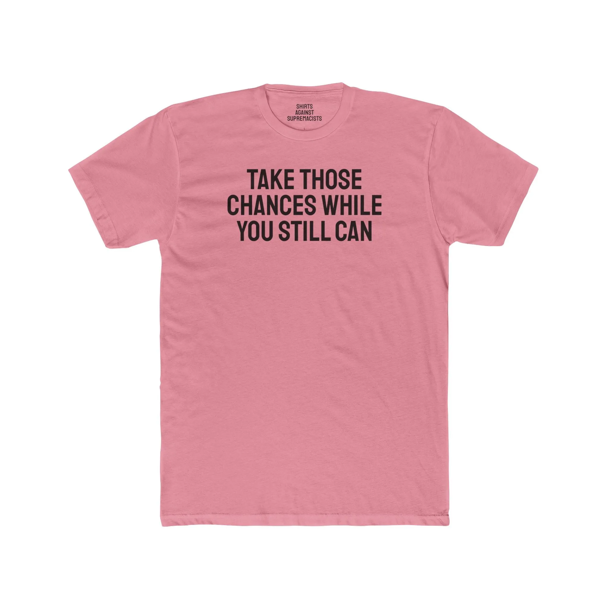 Take Those Chances While You Still Can - Unisex Cotton Crew Tee