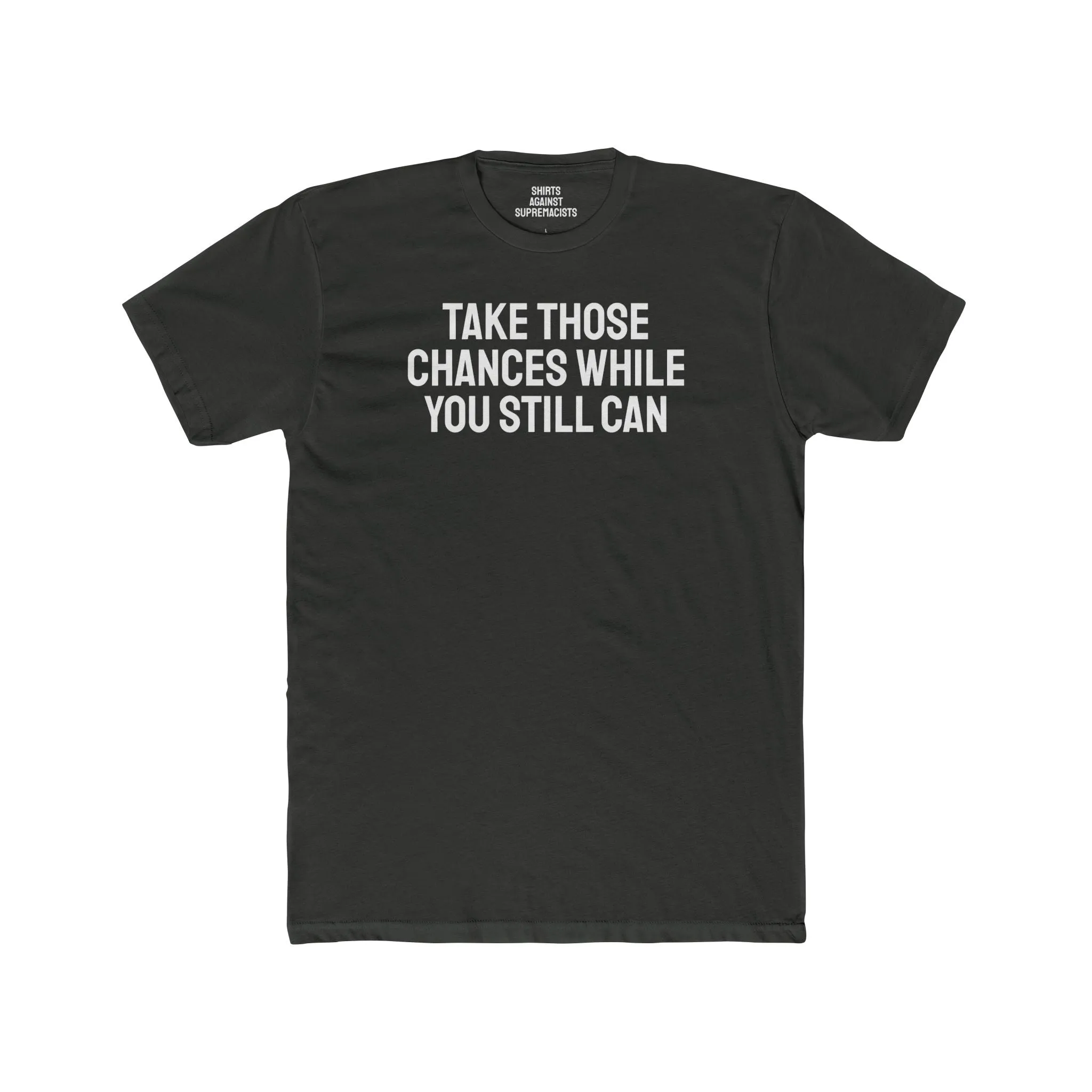 Take Those Chances While You Still Can - Unisex Cotton Crew Tee