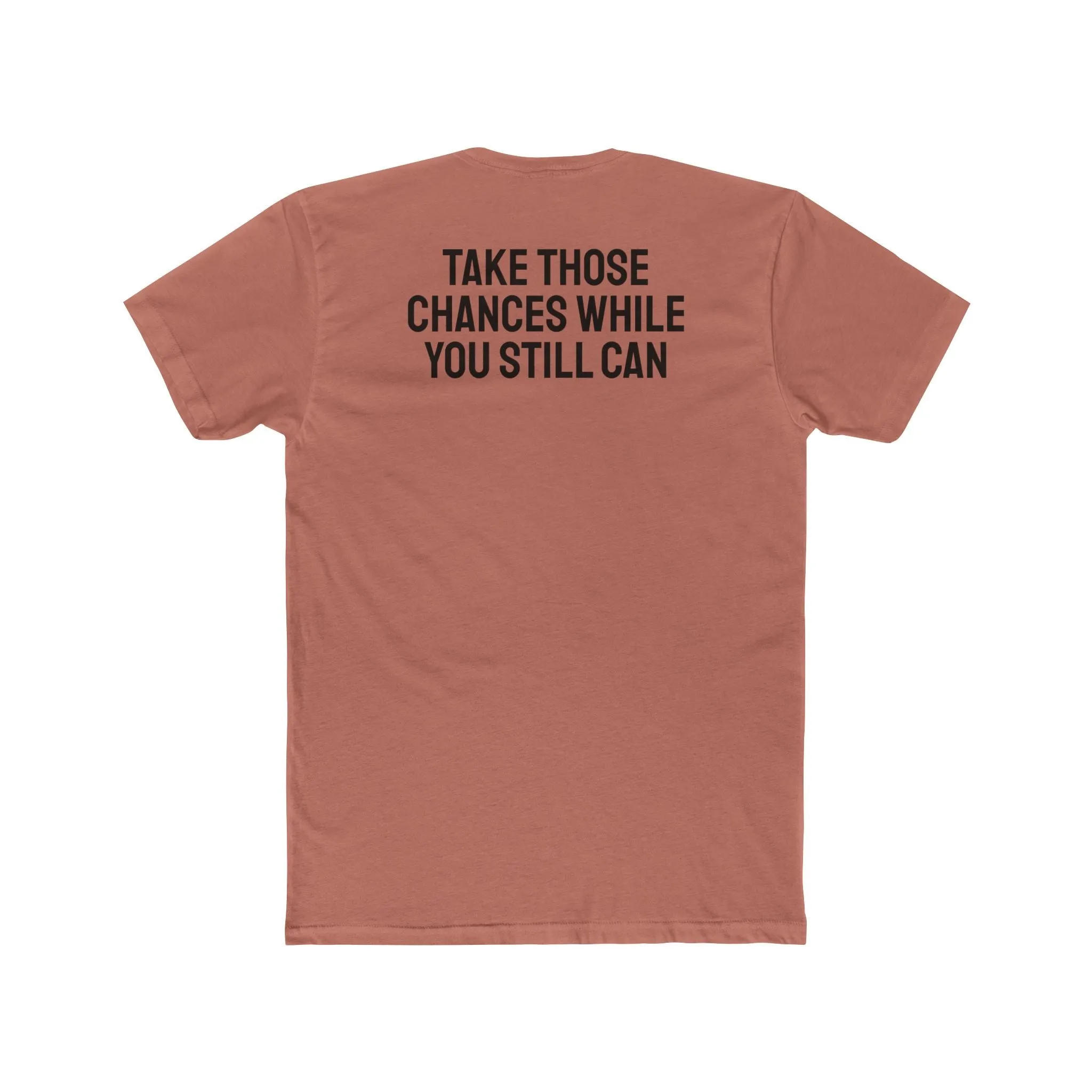 Take Those Chances While You Still Can - Unisex Cotton Crew Tee