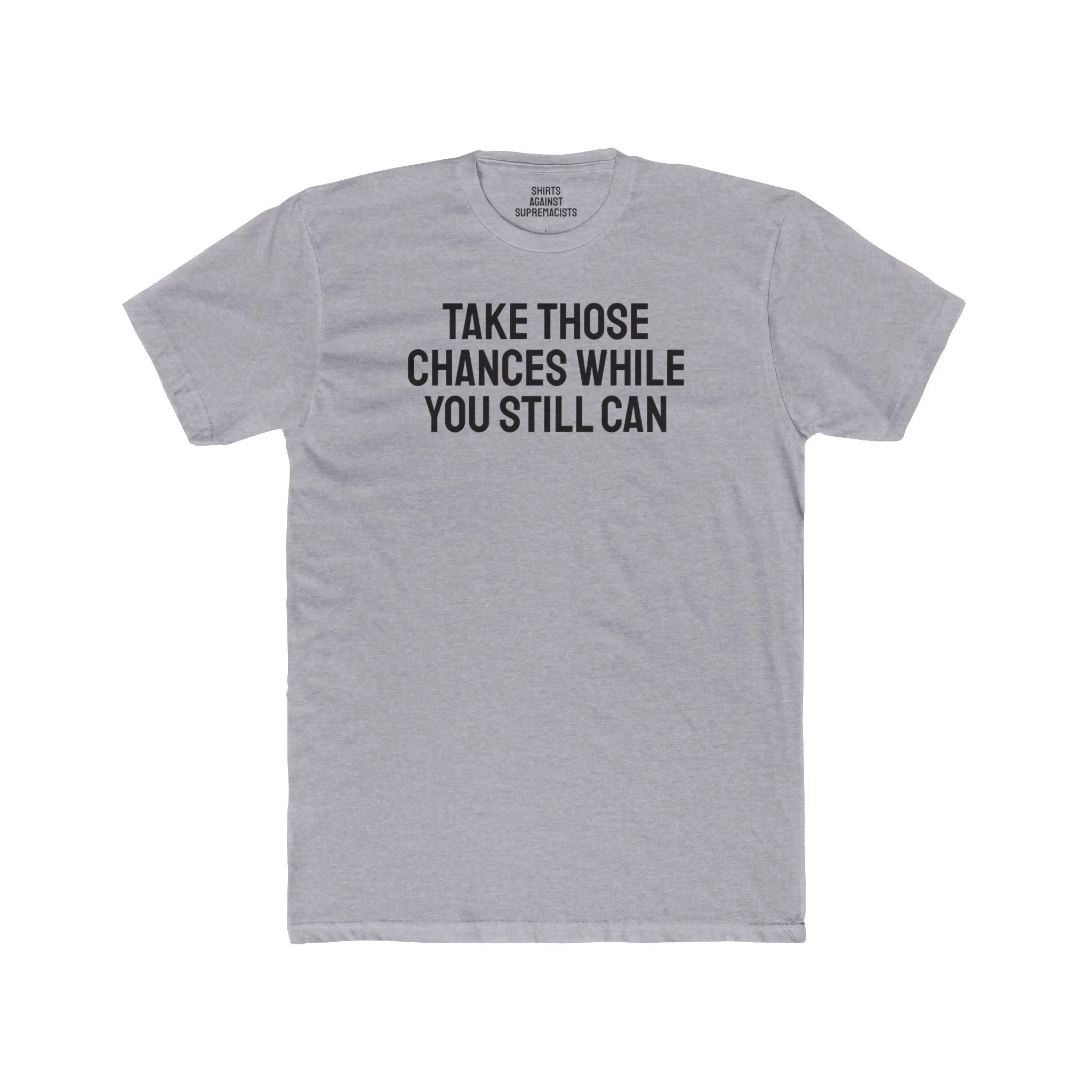 Take Those Chances While You Still Can - Unisex Cotton Crew Tee