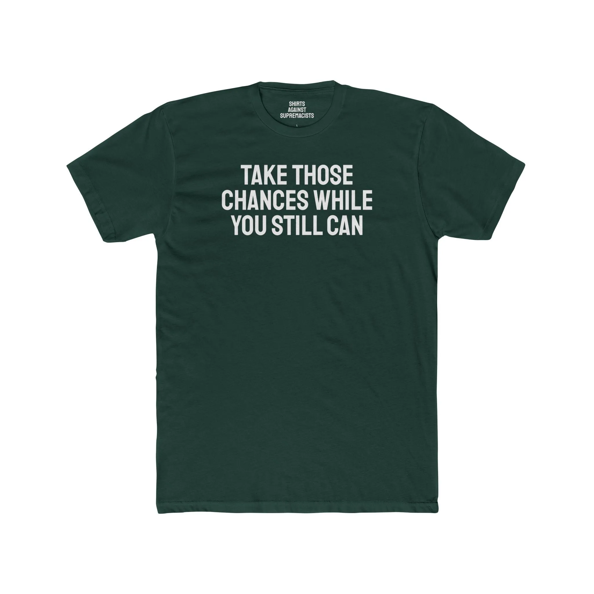 Take Those Chances While You Still Can - Unisex Cotton Crew Tee