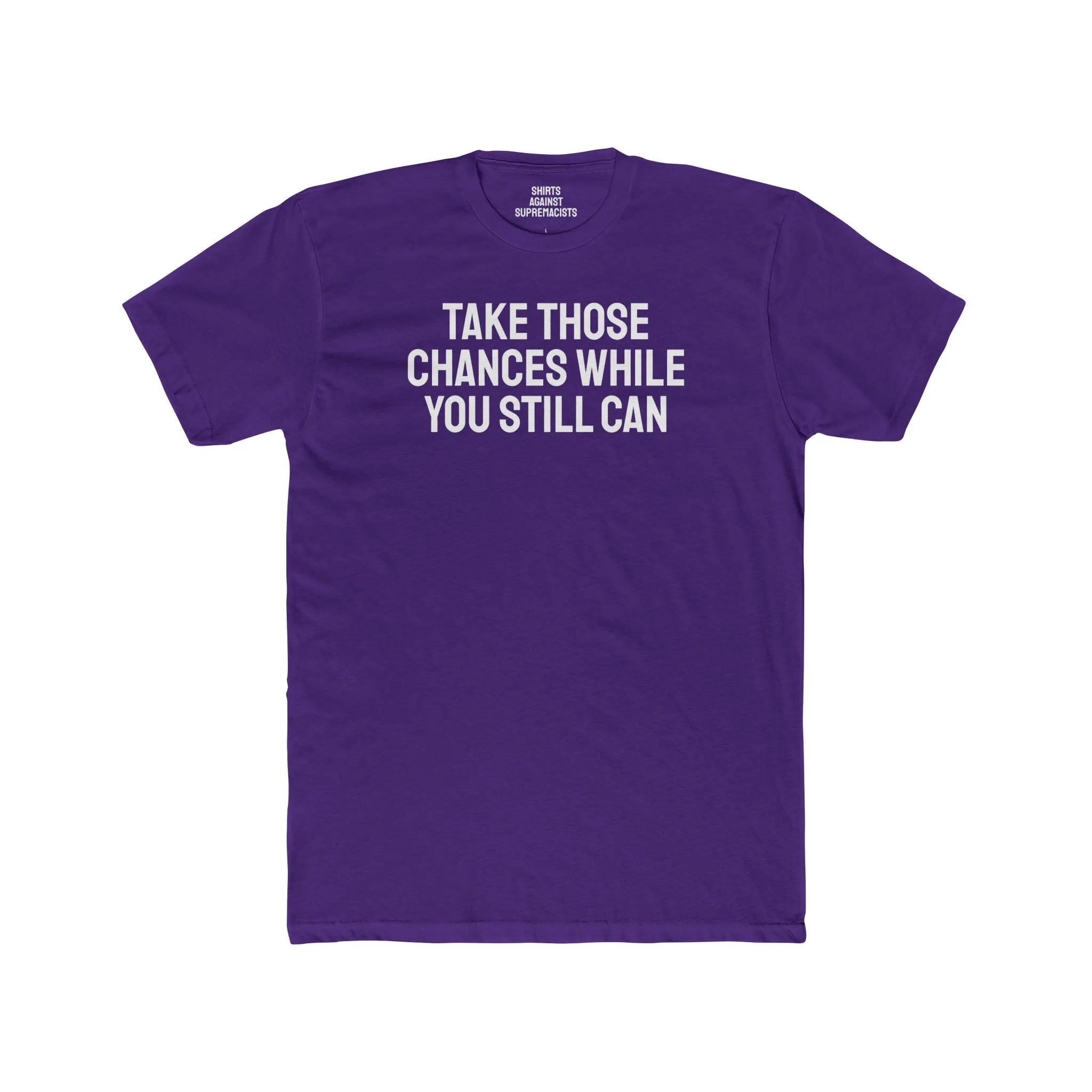 Take Those Chances While You Still Can - Unisex Cotton Crew Tee
