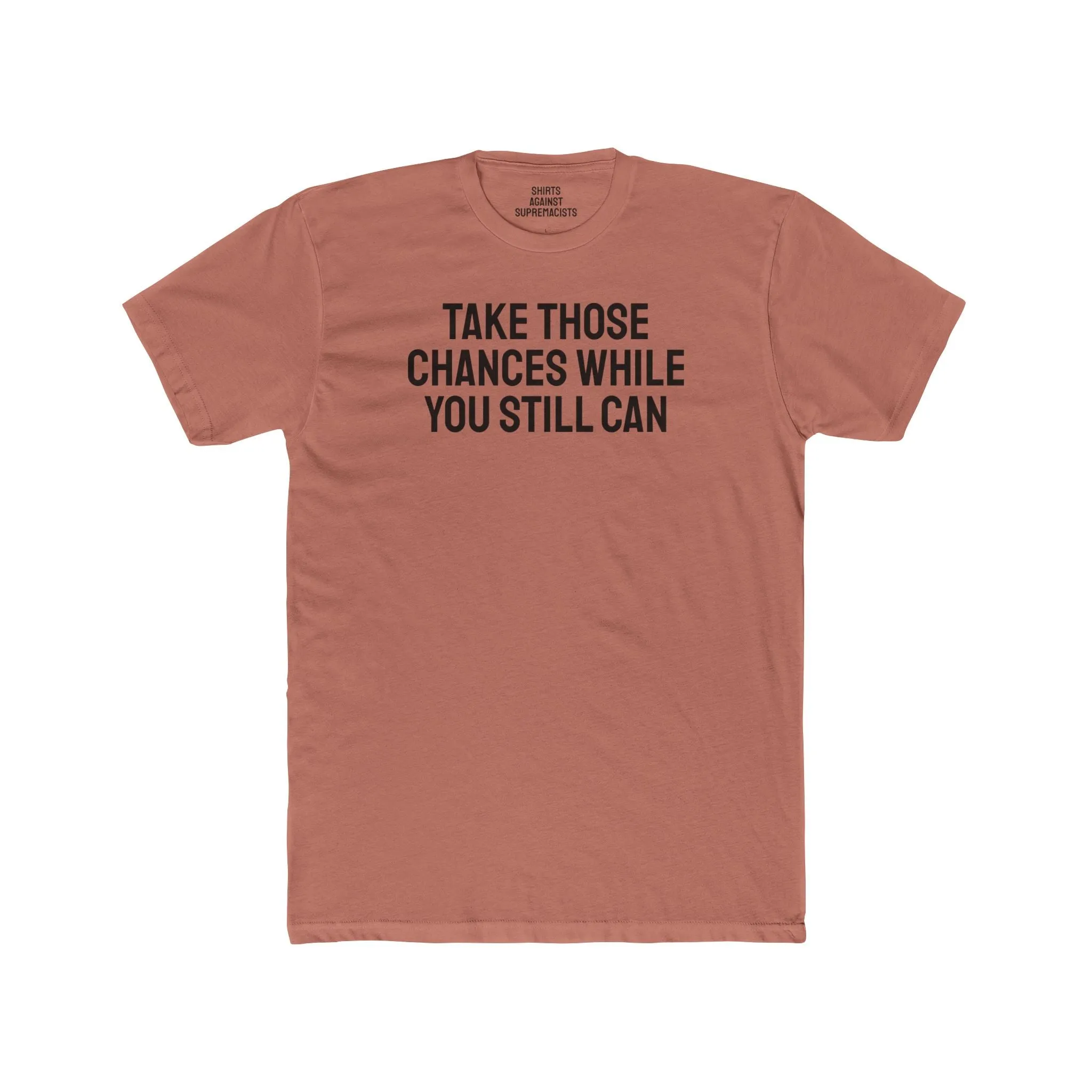 Take Those Chances While You Still Can - Unisex Cotton Crew Tee