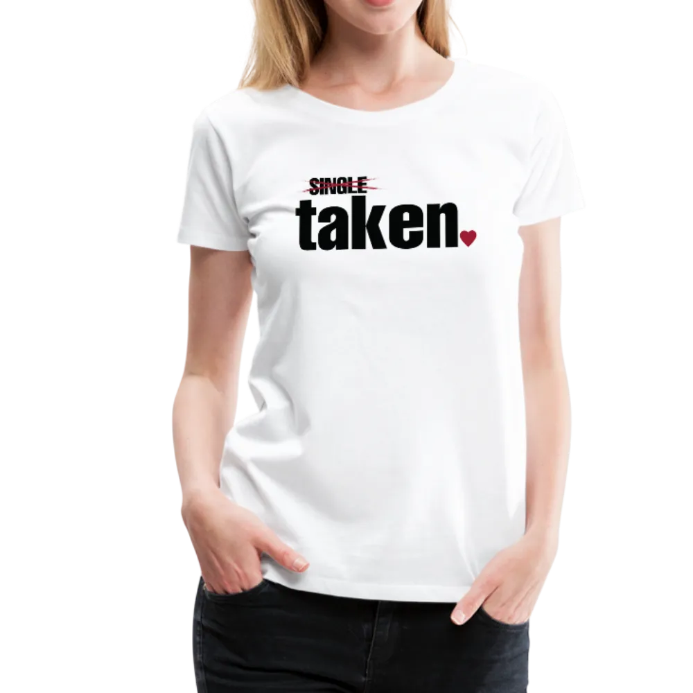 Taken Valentines Women’s Premium T-Shirt (CK1681W)