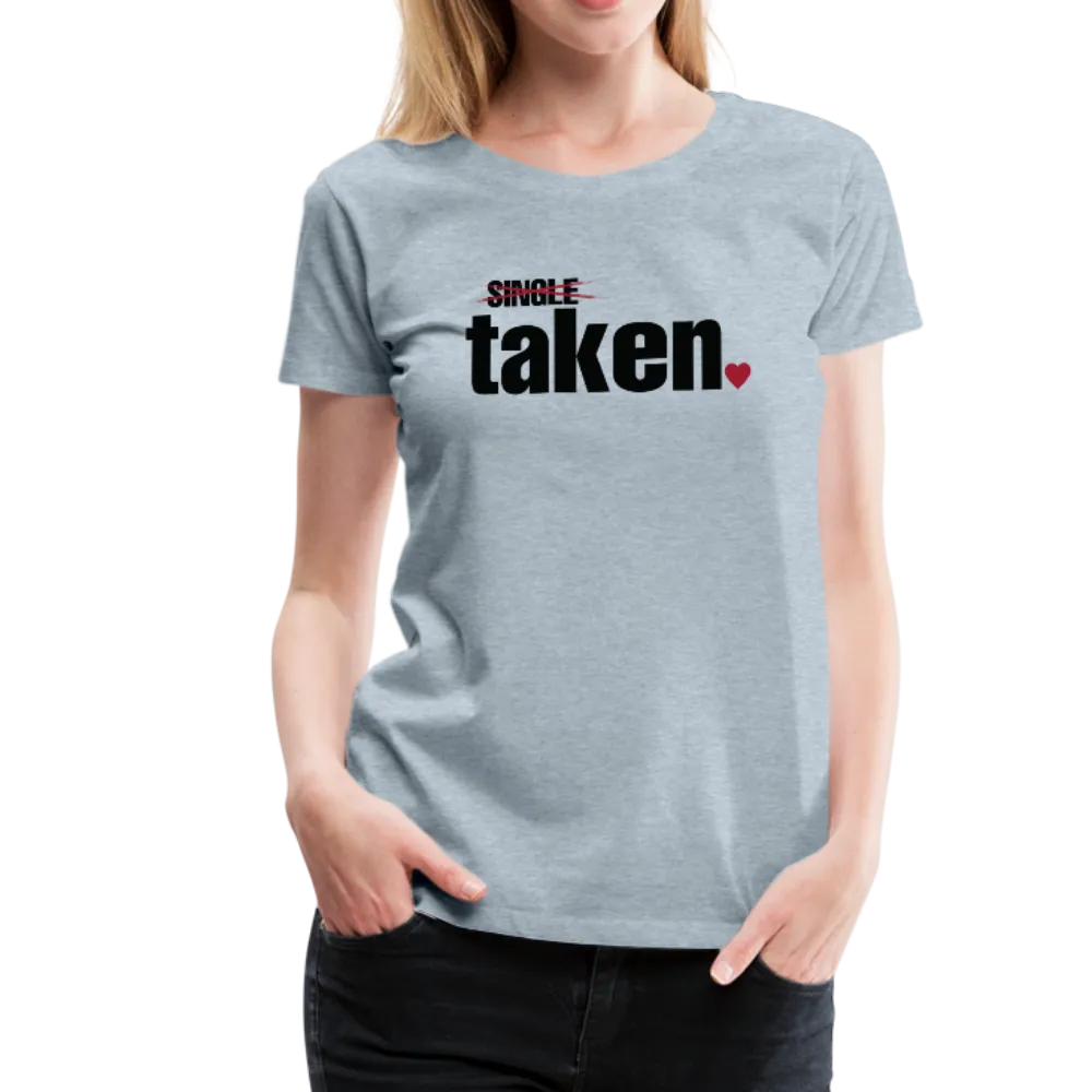 Taken Valentines Women’s Premium T-Shirt (CK1681W)