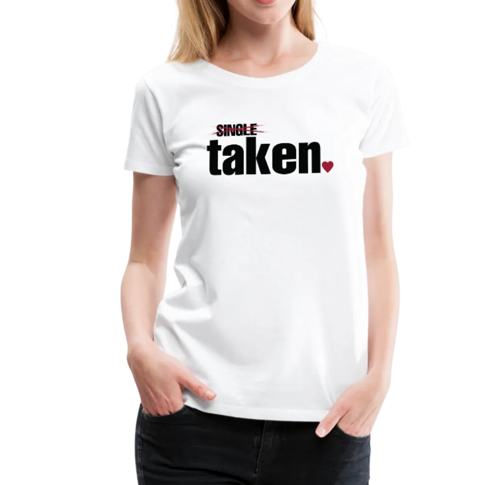 Taken Valentines Women’s Premium T-Shirt (CK1681W)